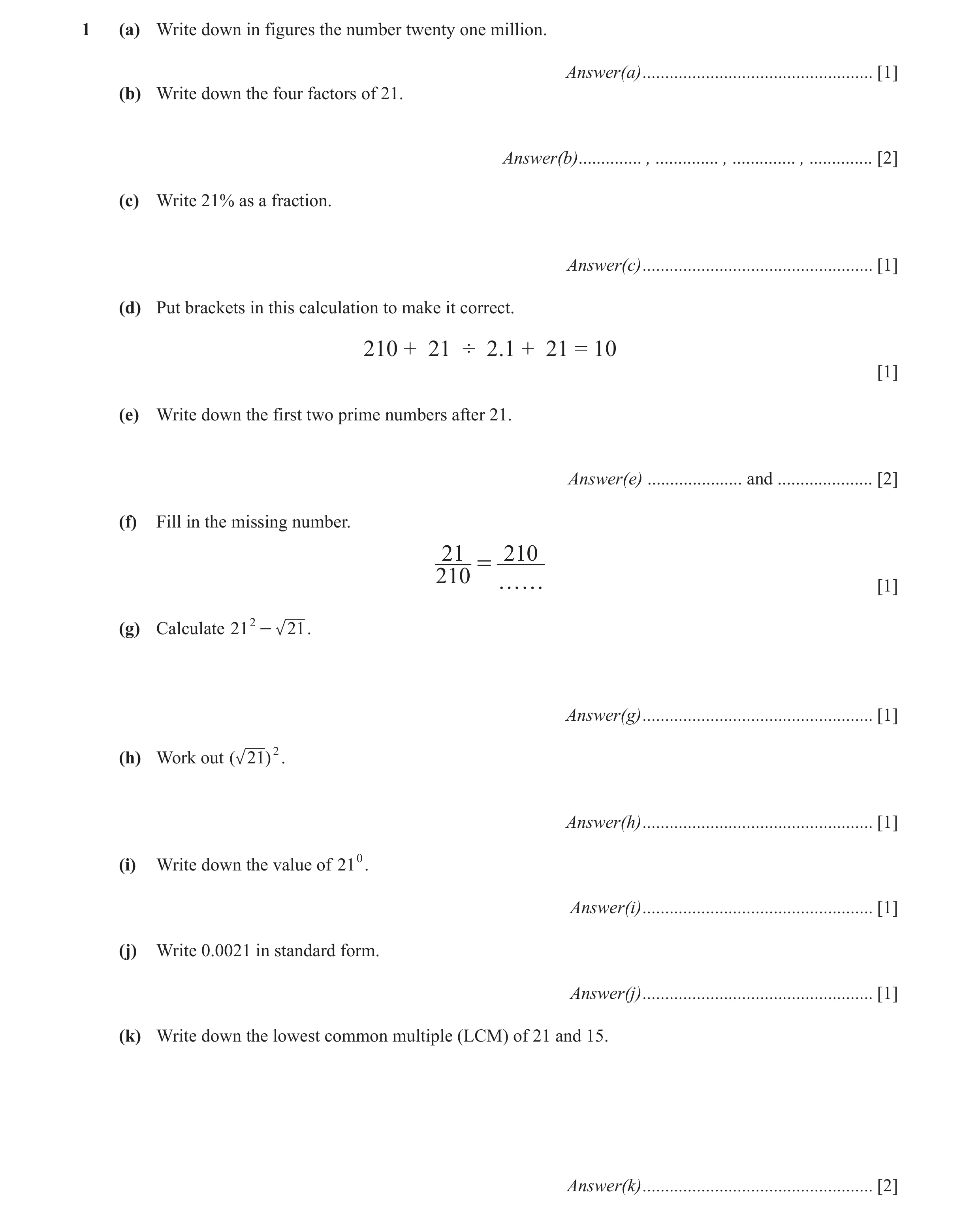 Question 6: (a) Write down in figures the number twenty one million. Answer(a) ................................................... [1] (b) Write down t…