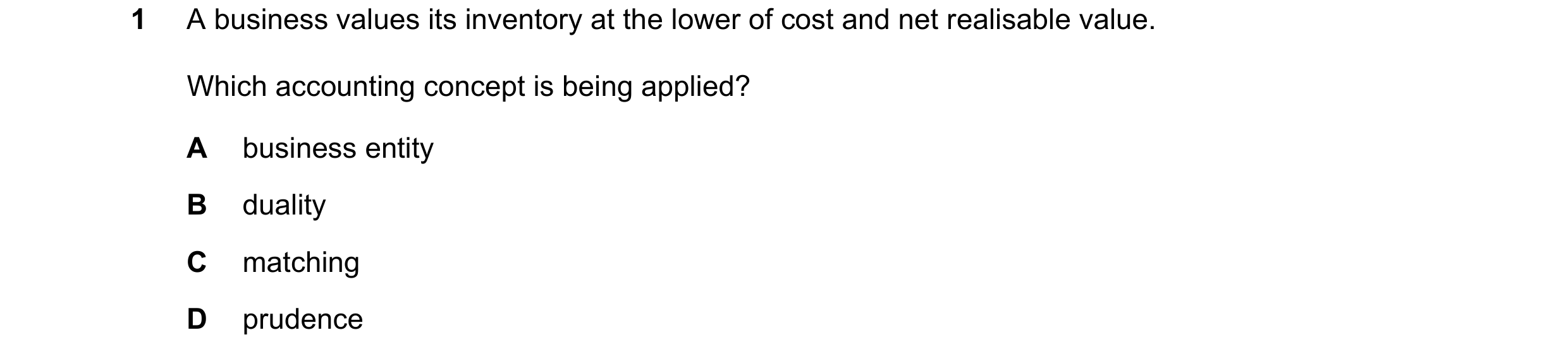 Question 196: A business values its inventory at the lower of cost and net realisable value. Which accounting concept is being applied? A business entity…