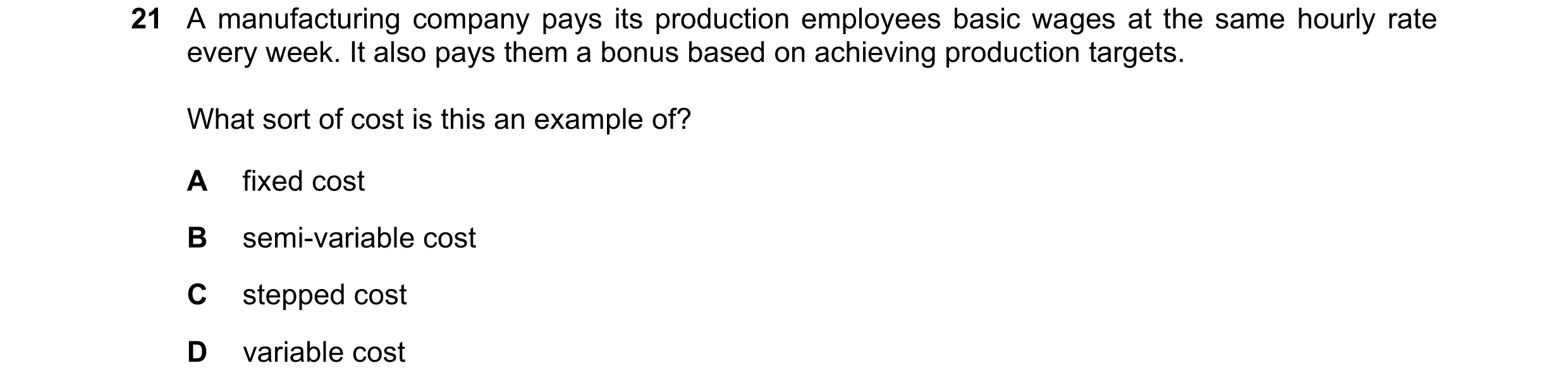 Question 320: A manufacturing company pays its production employees basic wages at the same hourly rate every week. It also pays them a bonus based on ac…