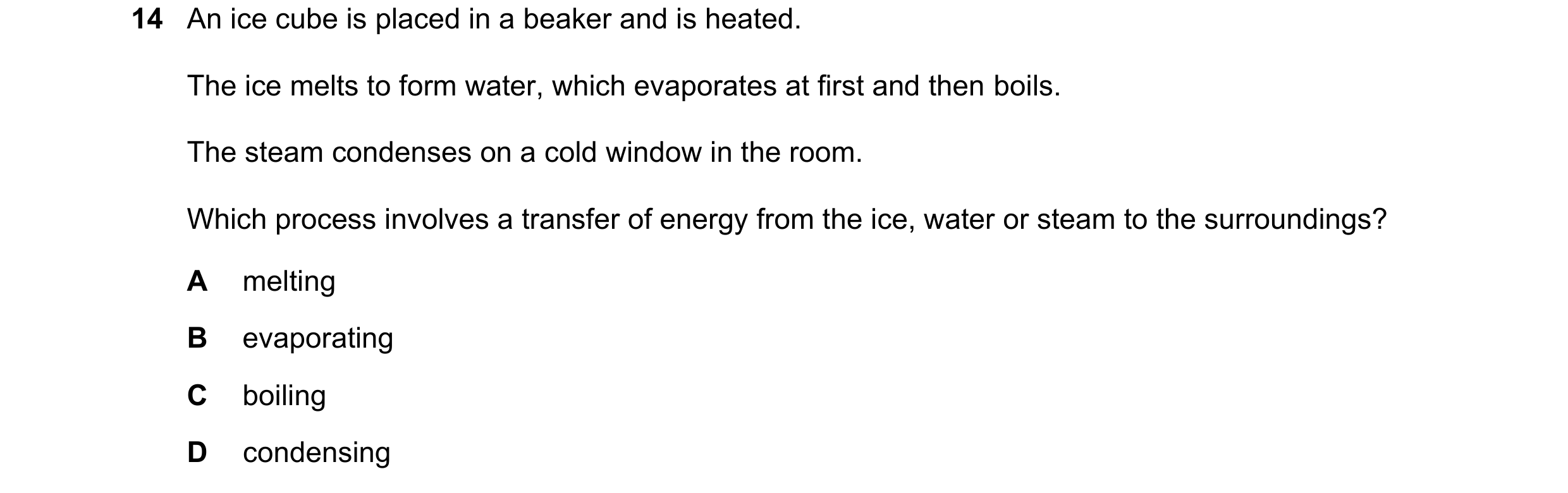Question 43: An ice cube is placed in a beaker and is heated. The ice melts to form water, which evaporates at first and then boils. The steam condenses…