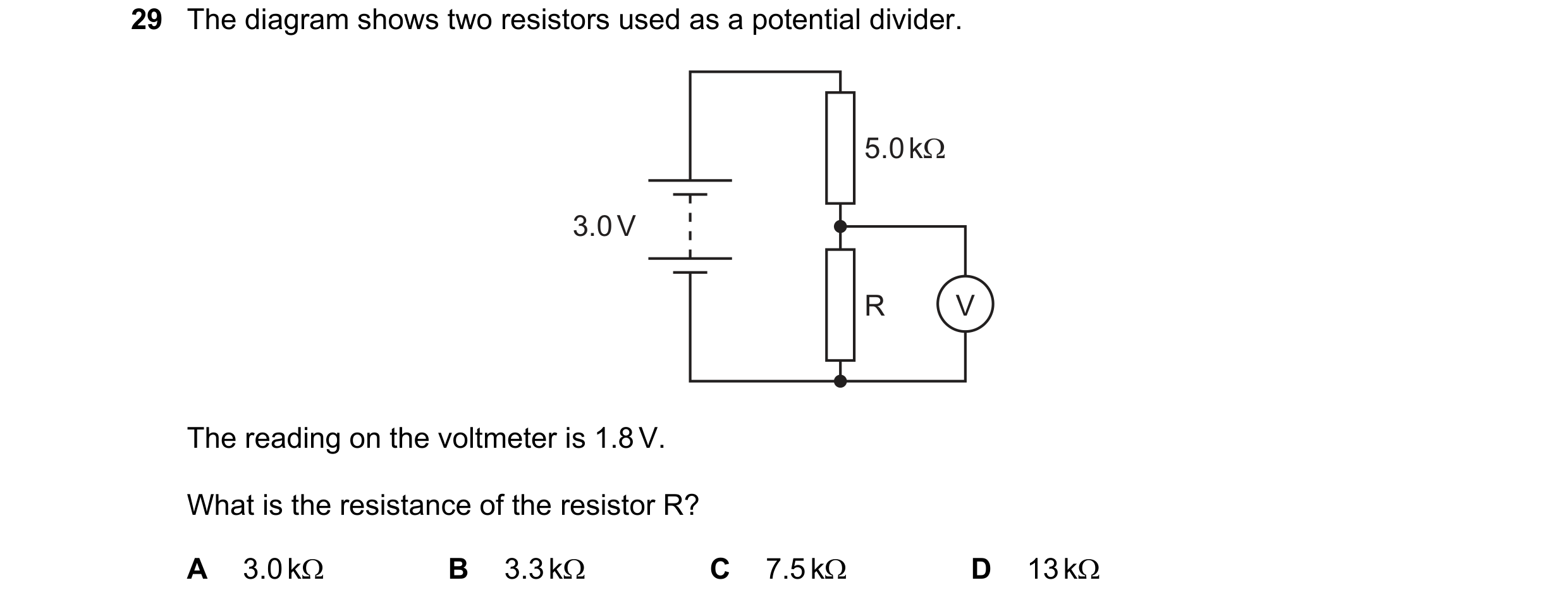 Question 62: The diagram shows two resistors used as a potential divider.

The reading on the voltmeter is 1.8 V.
What is the resistance of the resistor…