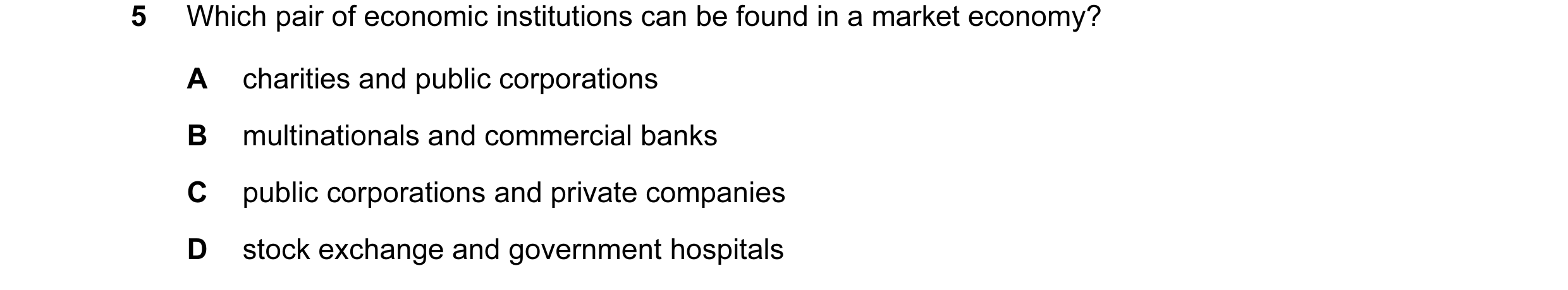 Question 24: Which pair of economic institutions can be found in a market economy? A charities and public corporations B multinationals and commercial b…