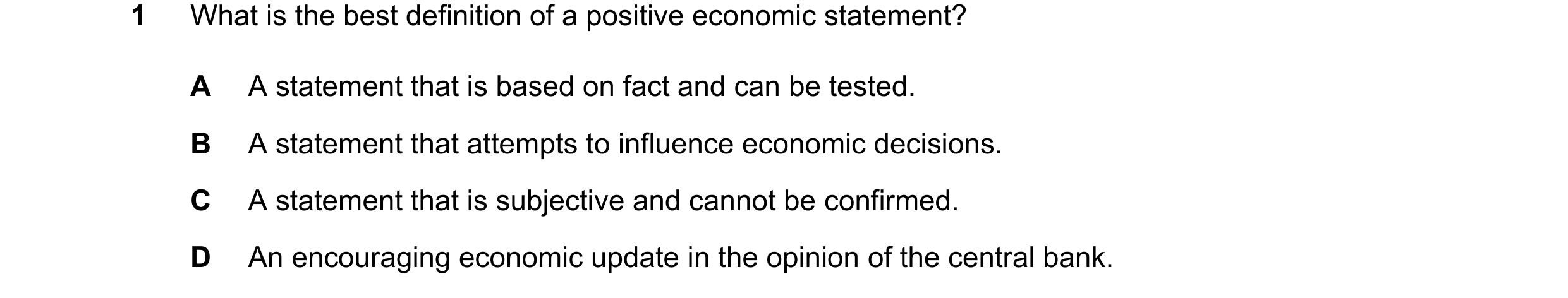 Question 68: What is the best definition of a positive economic statement? A A statement that is based on fact and can be tested. B A statement that att…