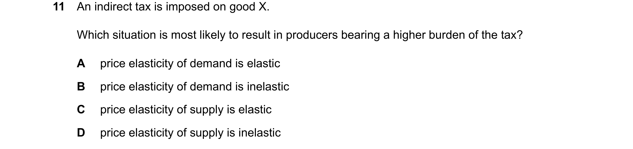Question 280: An indirect tax is imposed on good X. Which situation is most likely to result in producers bearing a higher burden of the tax? A price ela…
