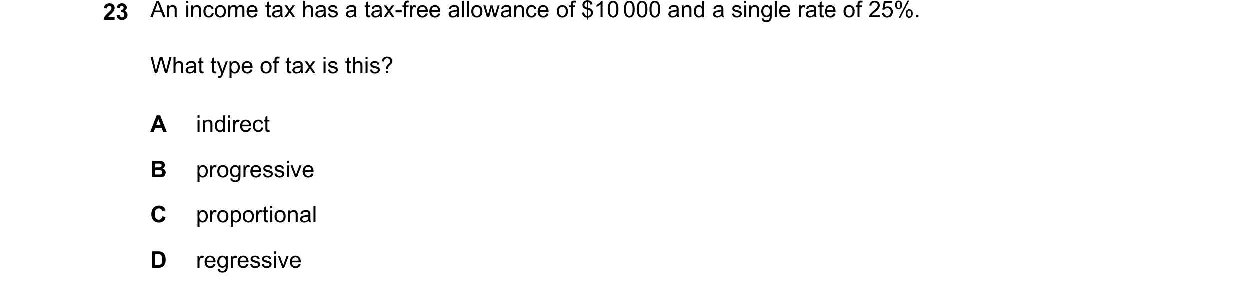 Question 66: What type of tax is this? A indirect B progressive C proportional D regressive