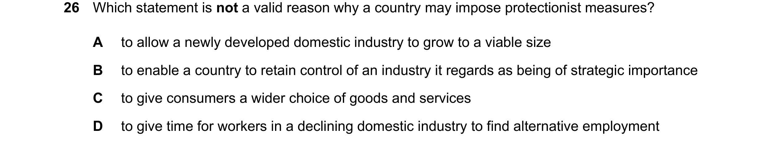 Question 168: Which statement is not a valid reason why a country may impose protectionist measures? A to allow a newly developed domestic industry to gr…