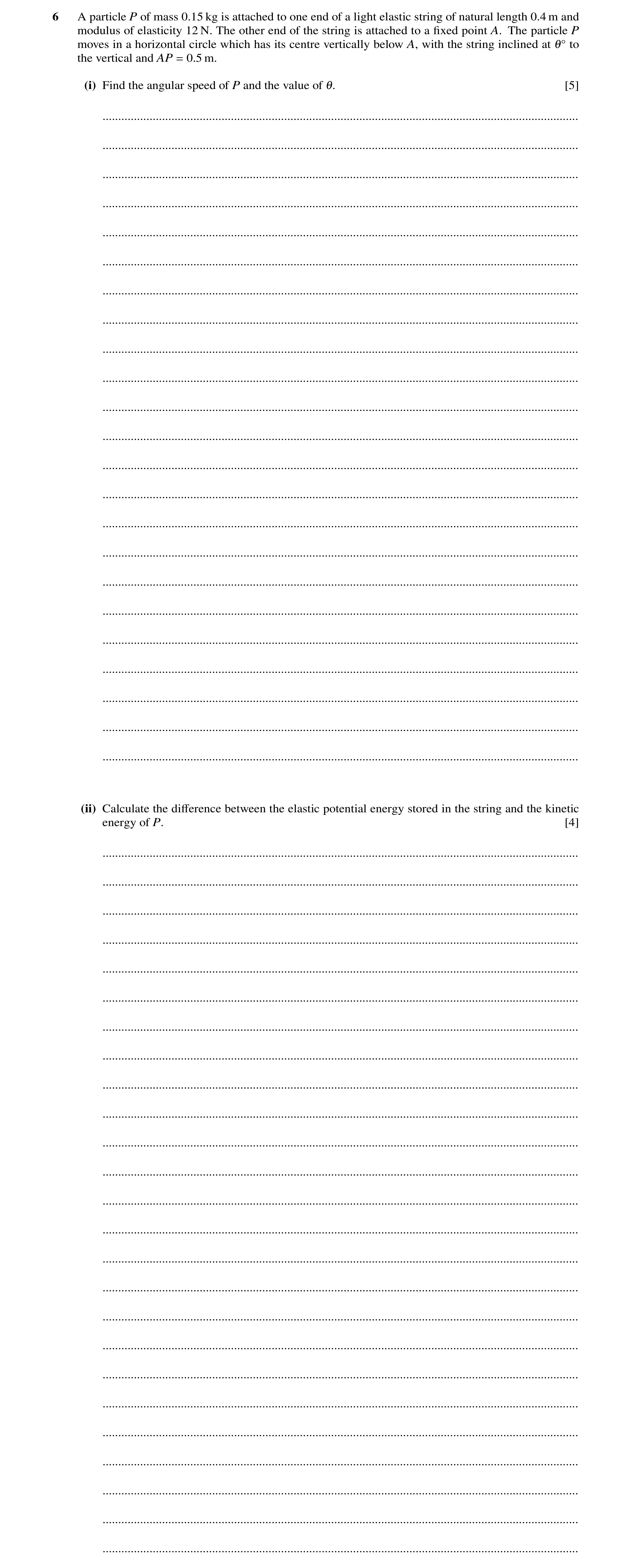 Question 159: A particle P of mass 0.15 kg is attached to one end of a light elastic string of natural length 0.4 m and modulus of elasticity 12 N. The o…