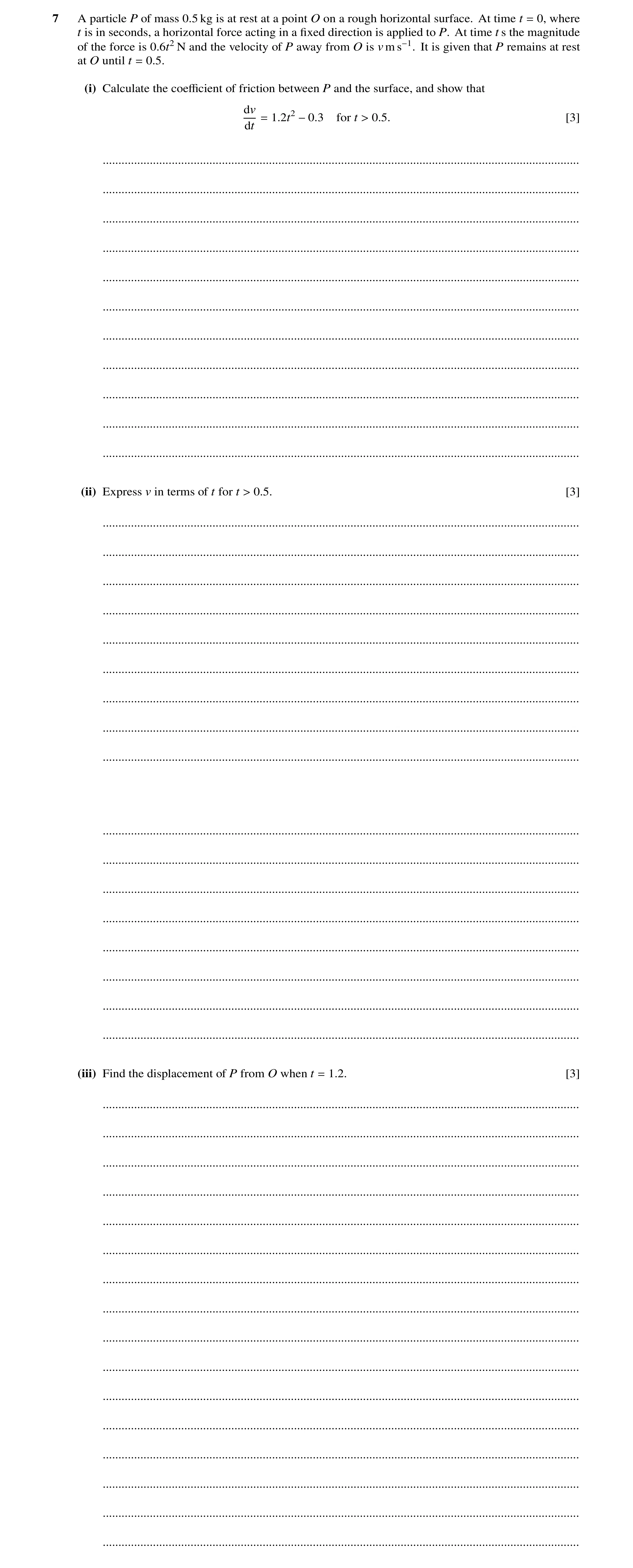 Question 147: A particle P of mass 0.5 kg is at rest at a point O on a rough horizontal surface. At time t = 0, where t is in seconds, a horizontal force…