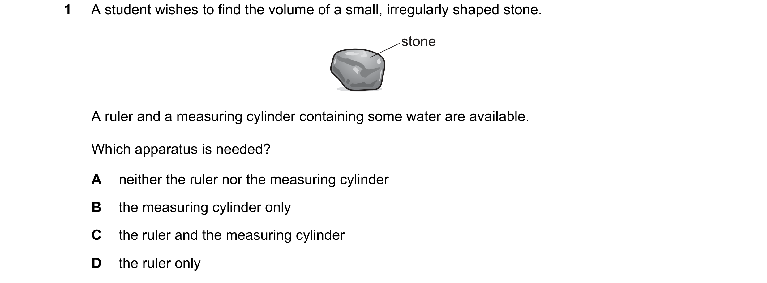 Question 203: A student wishes to find the volume of a small, irregularly shaped stone. stone A ruler and a measuring cylinder containing some water are …