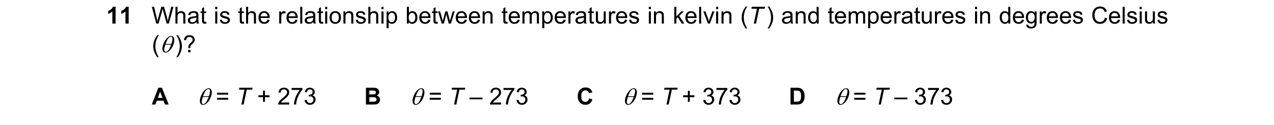 Question 257: What is the relationship between temperatures in kelvin (T ) and temperatures in degrees Celsius ( )? A  = T + 273 B  = T – 273 C  = T …