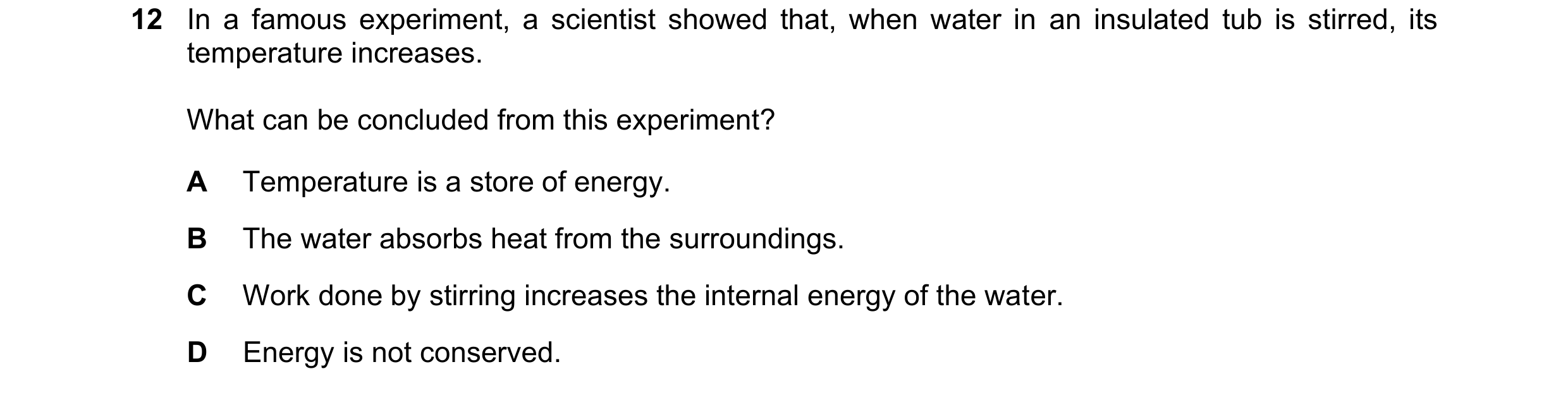 Question 258: In a famous experiment, a scientist showed that, when water in an insulated tub is stirred, its temperature increases. What can be conclude…