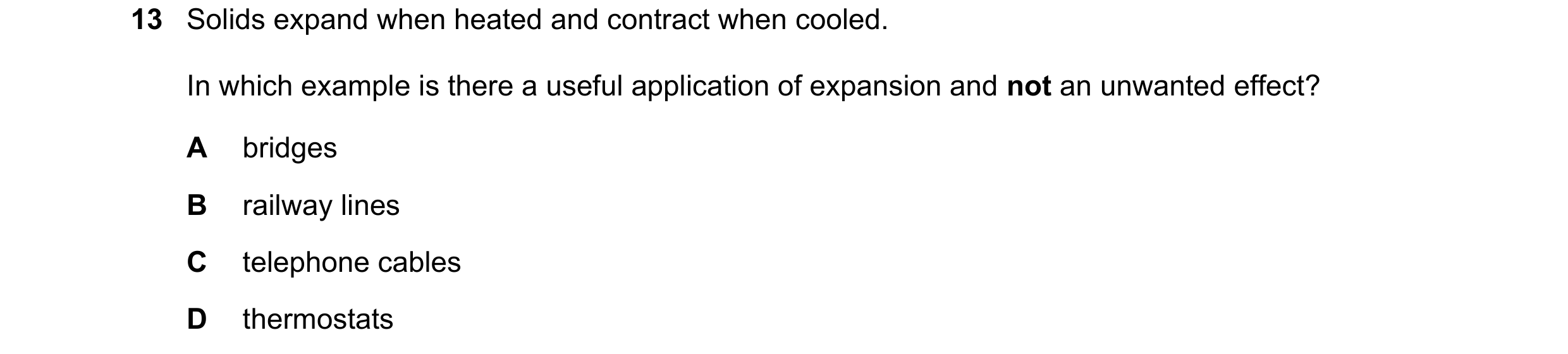 Question 259: Solids expand when heated and contract when cooled. In which example is there a useful application of expansion and not an unwanted effect?…