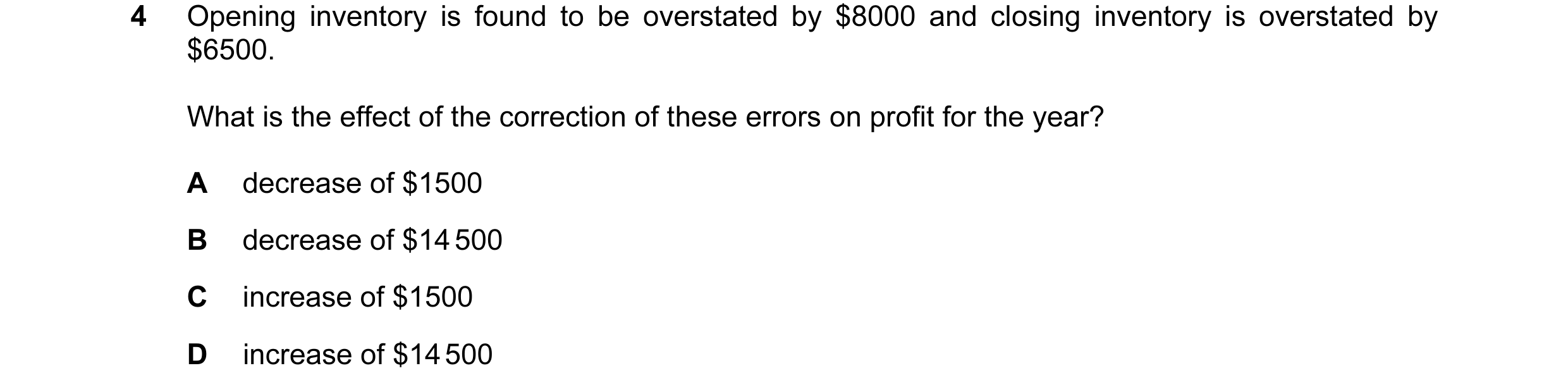 Question 131: Opening inventory is found to be overstated by $8000 and closing inventory is overstated by $6500. What is the effect of the correction of …