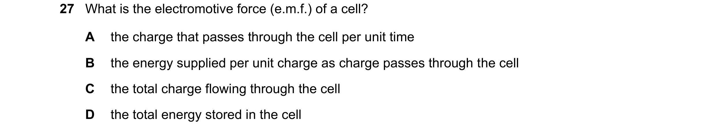Question 220: What is the electromotive force (e.m.f.) of a cell? A the charge that passes through the cell per unit time B the energy supplied per unit …