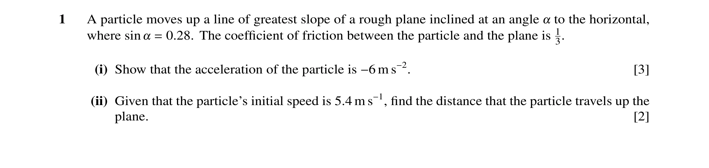 Question 113: A particle moves up a line of greatest slope of a rough plane inclined at an angle ! to the horizontal, where sin ! = 0.28. The coefficient …