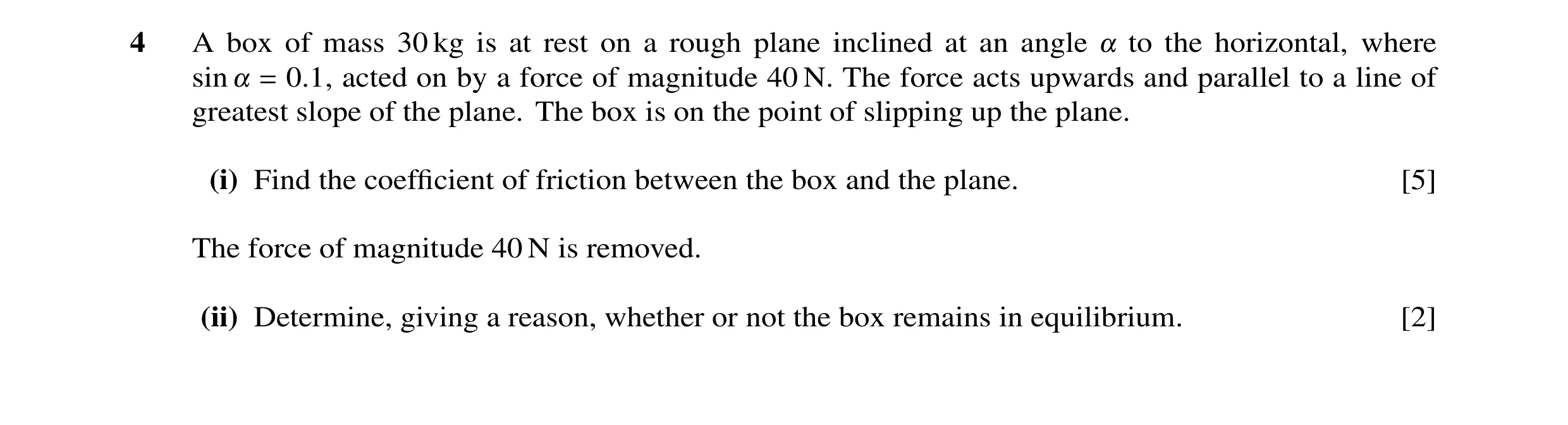 Question 67: A box of mass 30 kg is at rest on a rough plane inclined at an angle ! to the horizontal, where sin ! = 0.1, acted on by a force of magnitu…