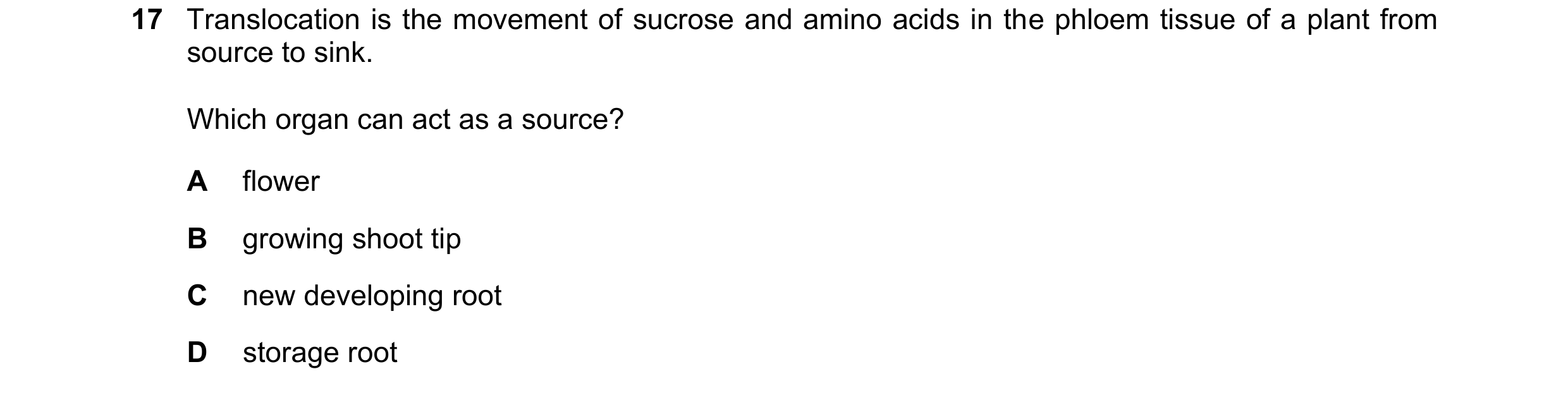 Question 8: Translocation is the movement of sucrose and amino acids in the phloem tissue of a plant from source to sink. Which organ can act as a sour…