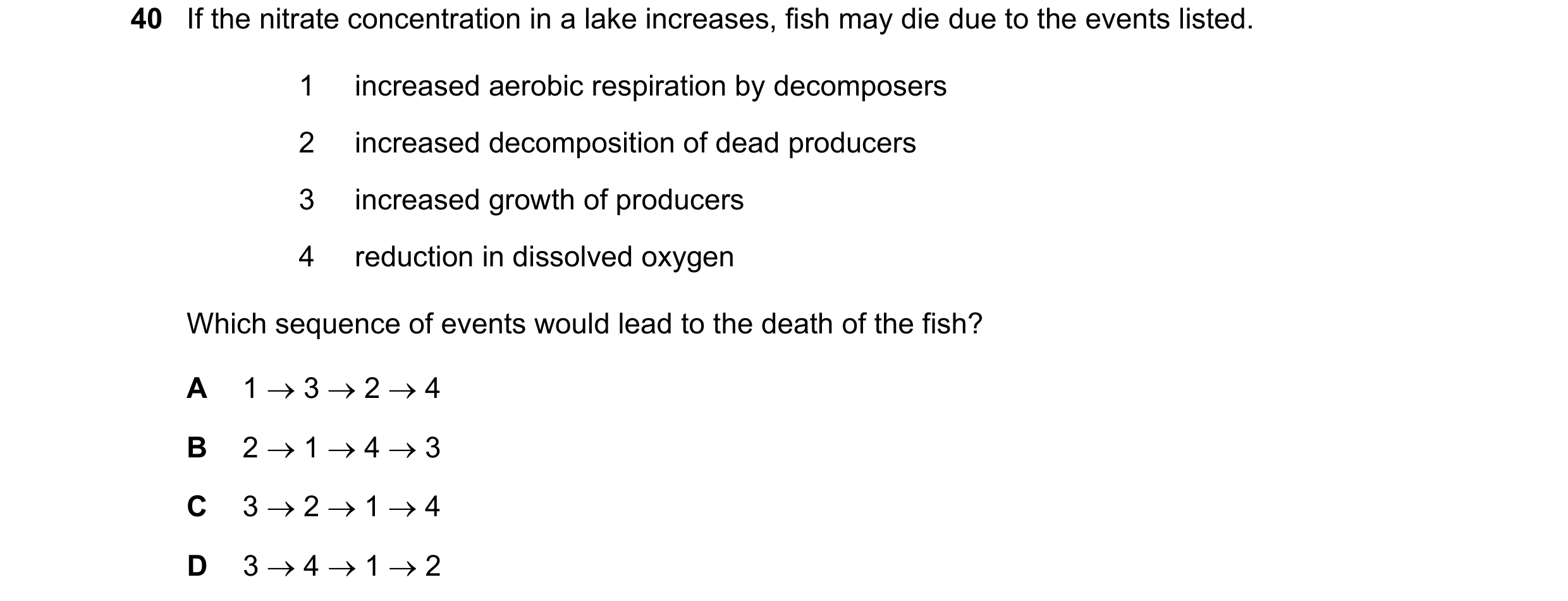 Question 8: If the nitrate concentration in a lake increases, fish may die due to the events listed. 1 increased aerobic respiration by decomposers 2 i…
