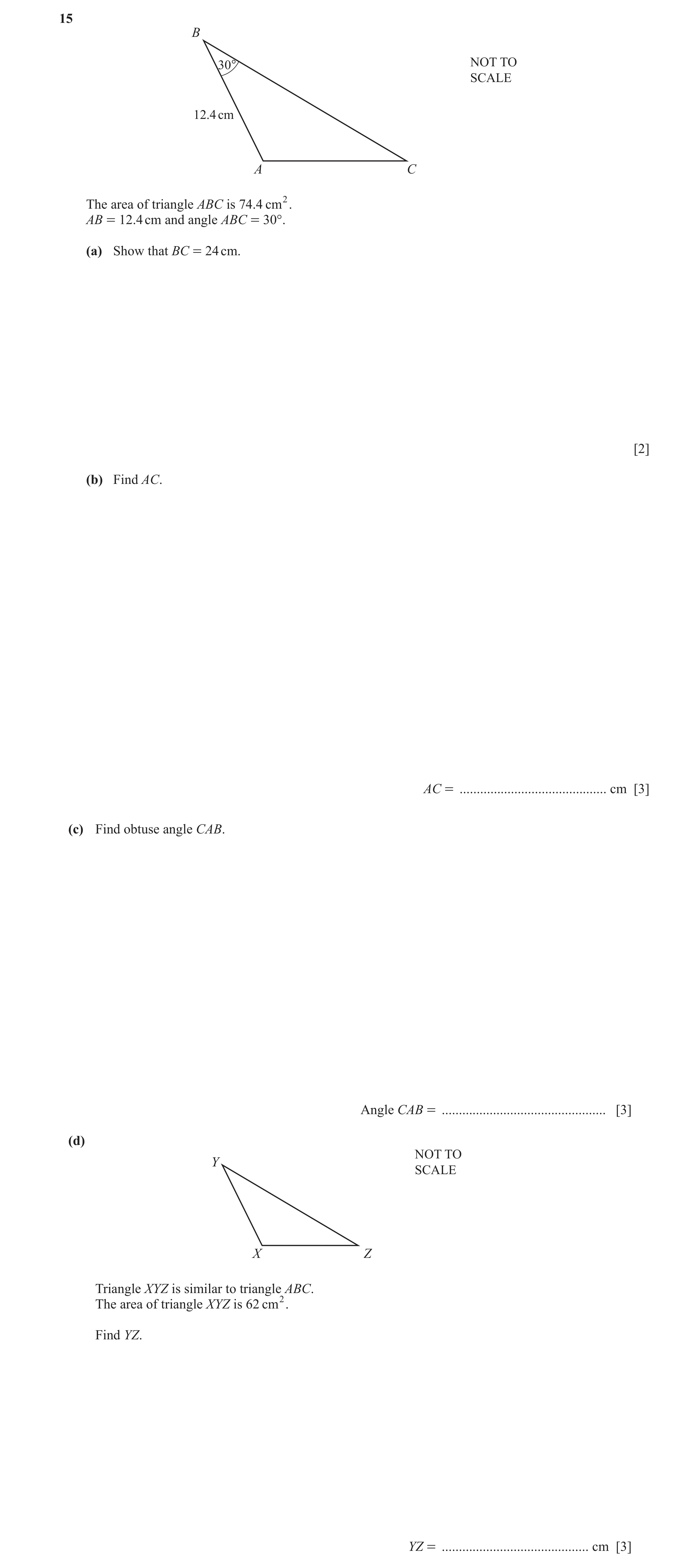 Question 35: B 30° NOT TO SCALE 12.4 cm A C The area of triangle ABC is 74.4 cm2. AB = 12.4 cm and angle ABC = 30°. (a) Show that BC = 24 cm. [2] (b) Fi…
