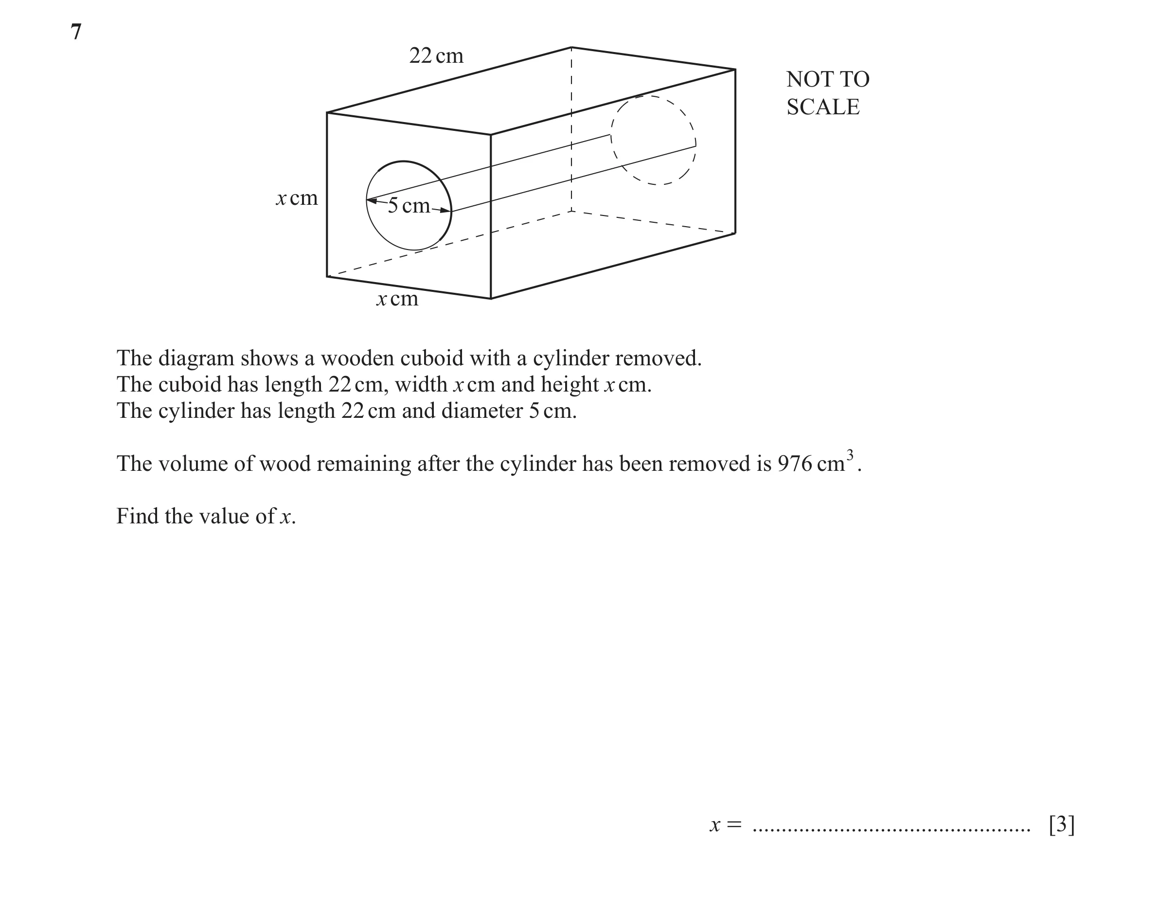 Question 38: 22 cm NOT TO SCALE x cm 5 cm x cm The diagram shows a wooden cuboid with a cylinder removed. The cuboid has length 22 cm, width x cm and he…