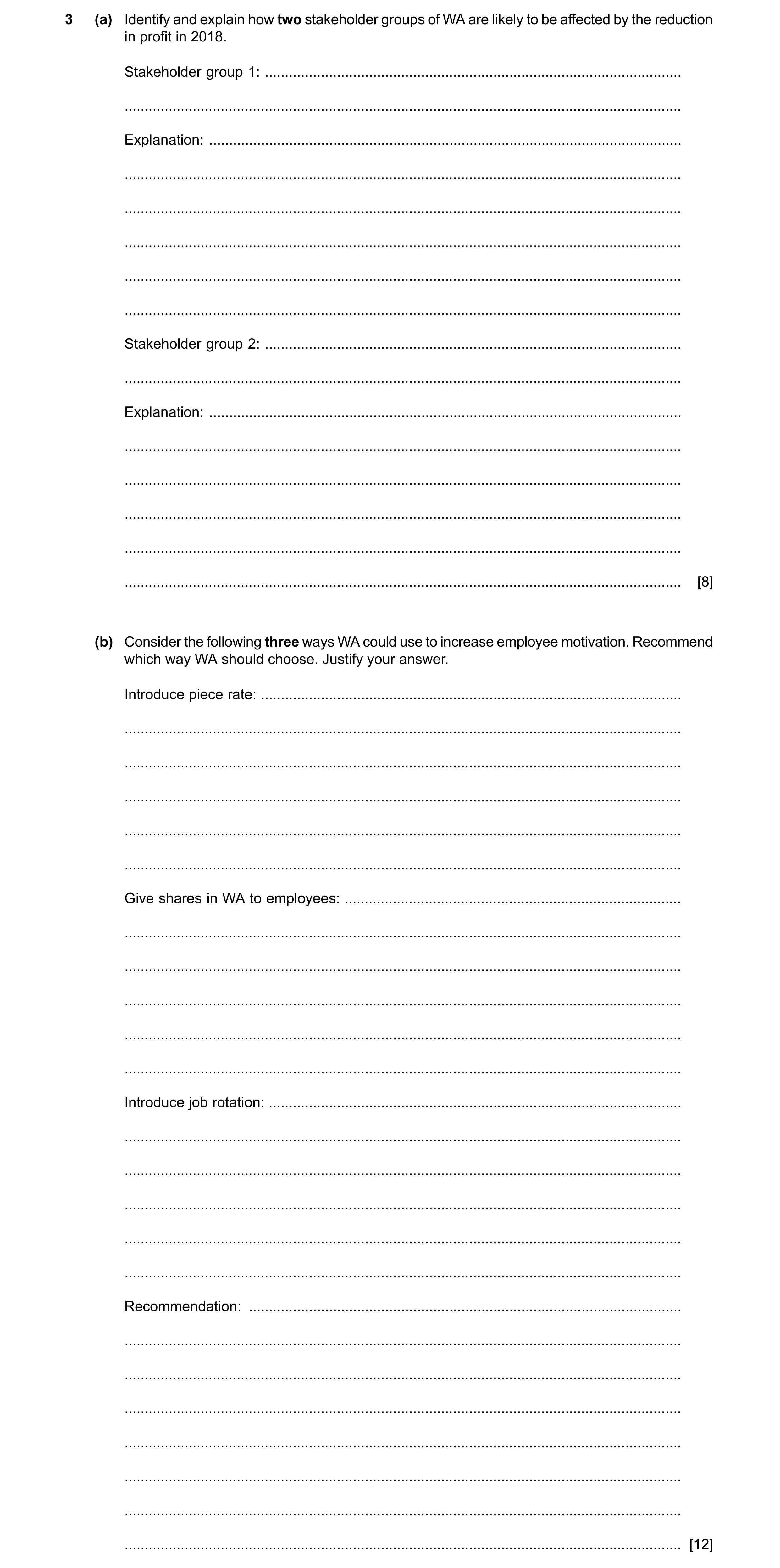 Question 3: (a) Identify and explain how two stakeholder groups of WA are likely to be affected by the reduction in profit in 2018. Stakeholder group 1…