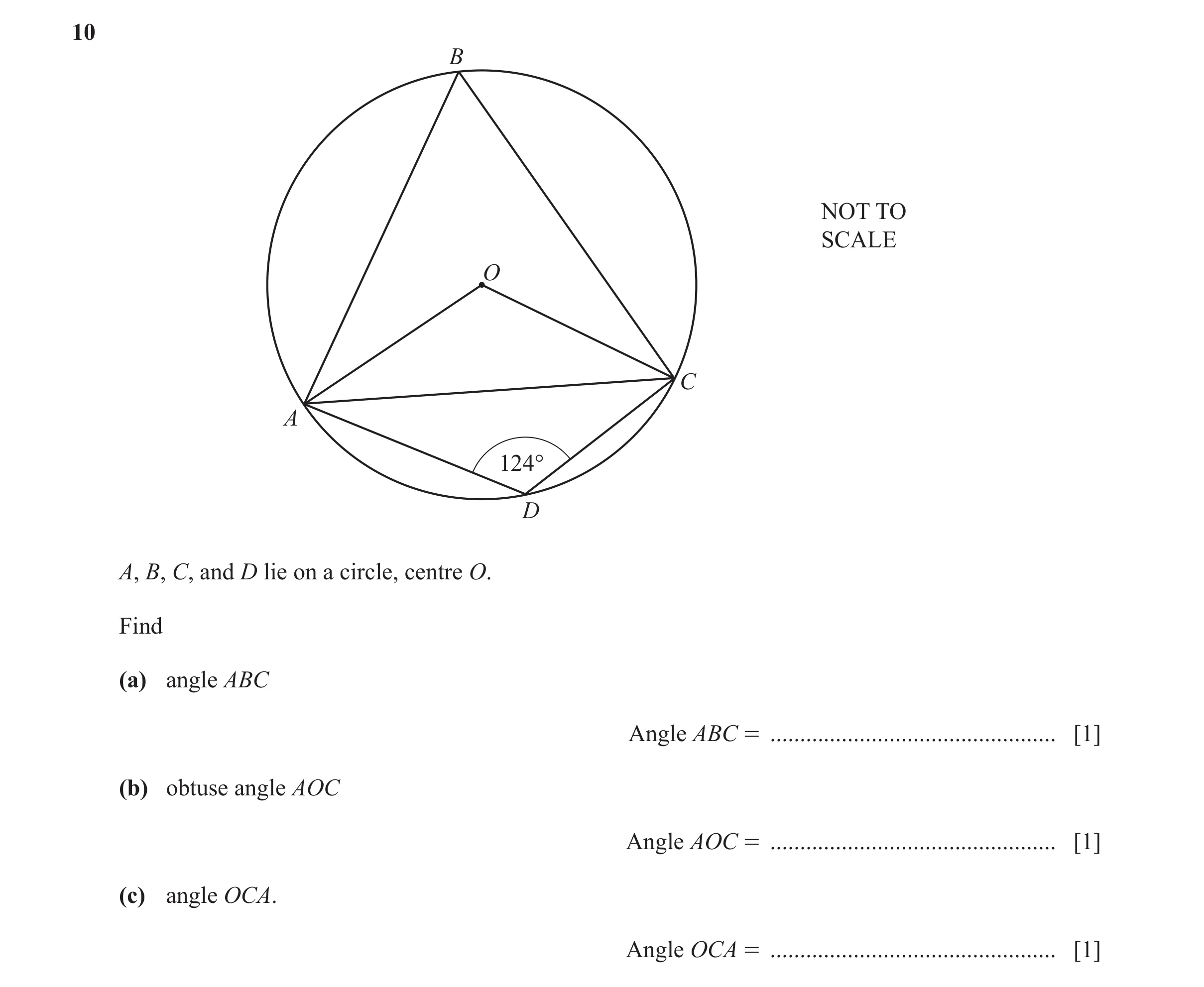 Question 22: B NOT TO SCALE O C A 124° D A, B, C, and D lie on a circle, centre O. Find (a) angle ABC Angle ABC = ......................................…