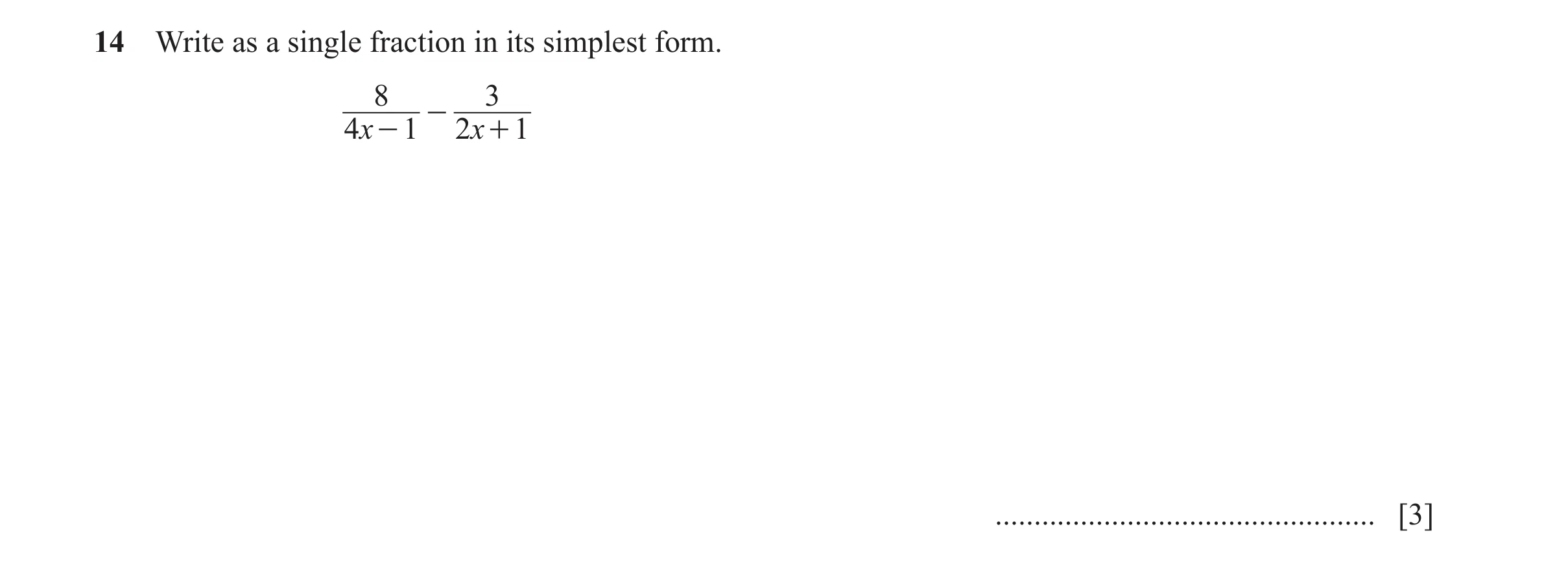 Question 20: Write as a single fraction in its simplest form. 8 3 - 4x - 1 2 x + 1 ................................................. [3]