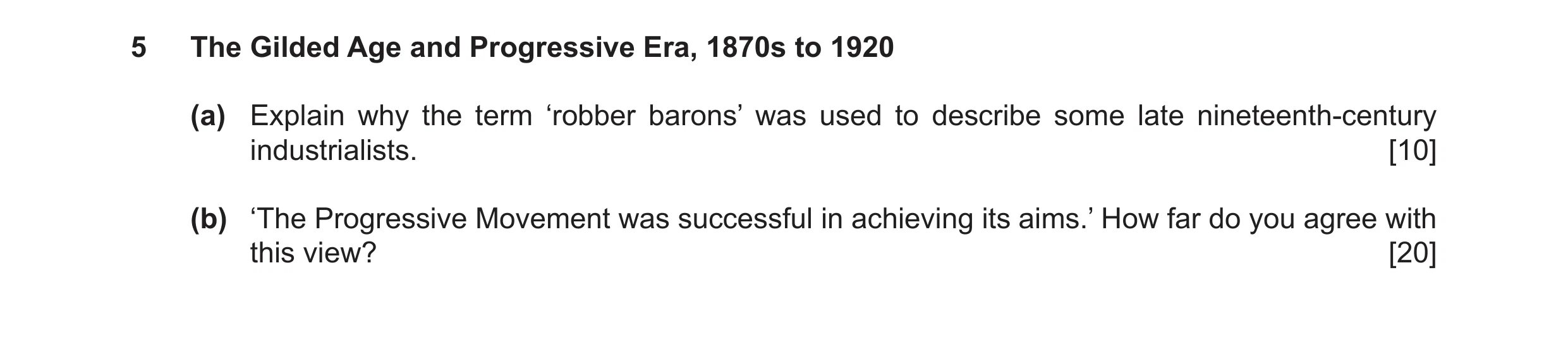 Question 3: The Gilded Age and Progressive Era, 1870s to 1920 (a) Explain why the term ‘robber barons’ was used to describe some late nineteenth-centur…