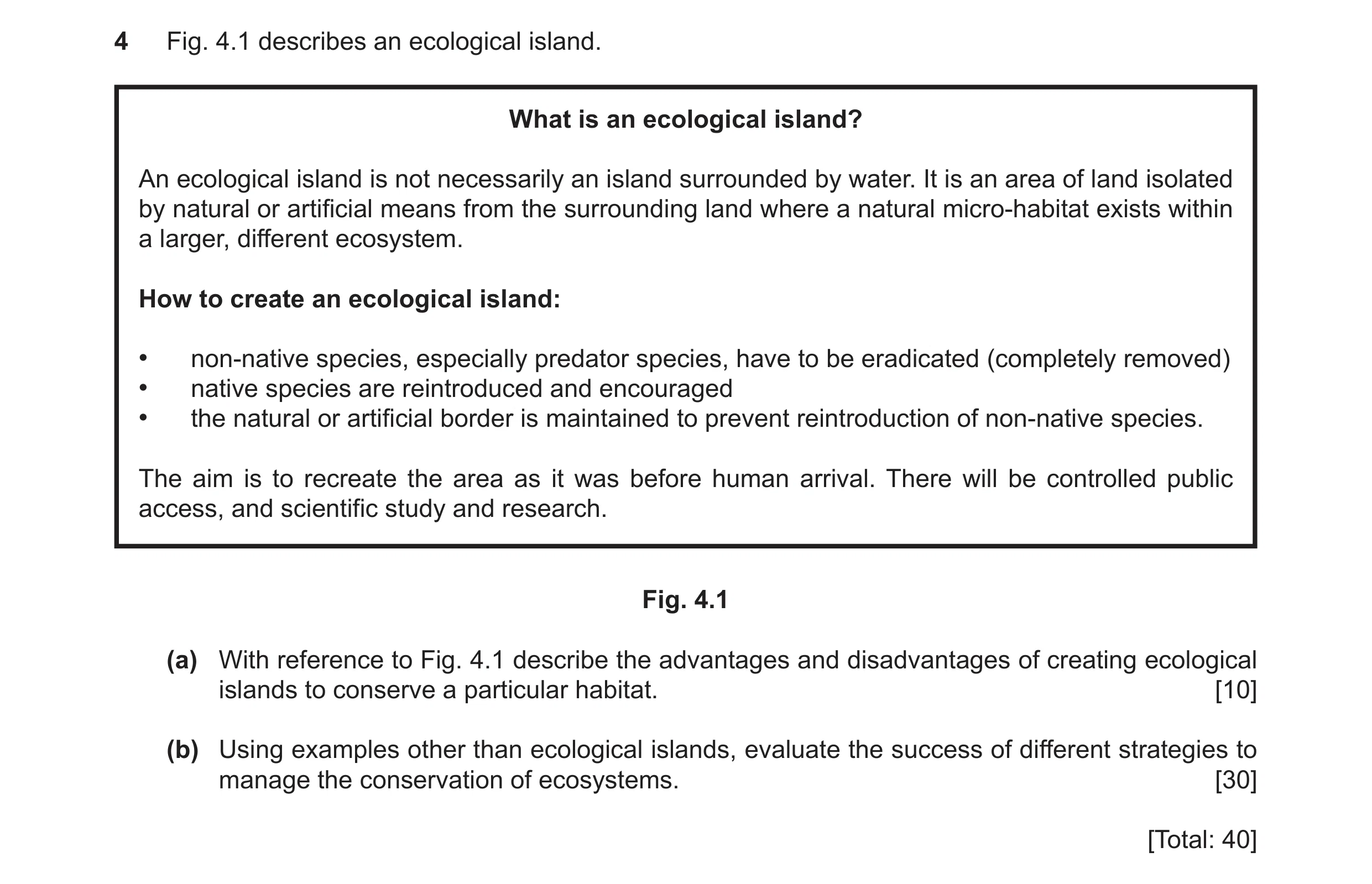 Question 29: Fig. 4.1 describes an ecological island. What is an ecological island? An ecological island is not necessarily an island surrounded by wate…
