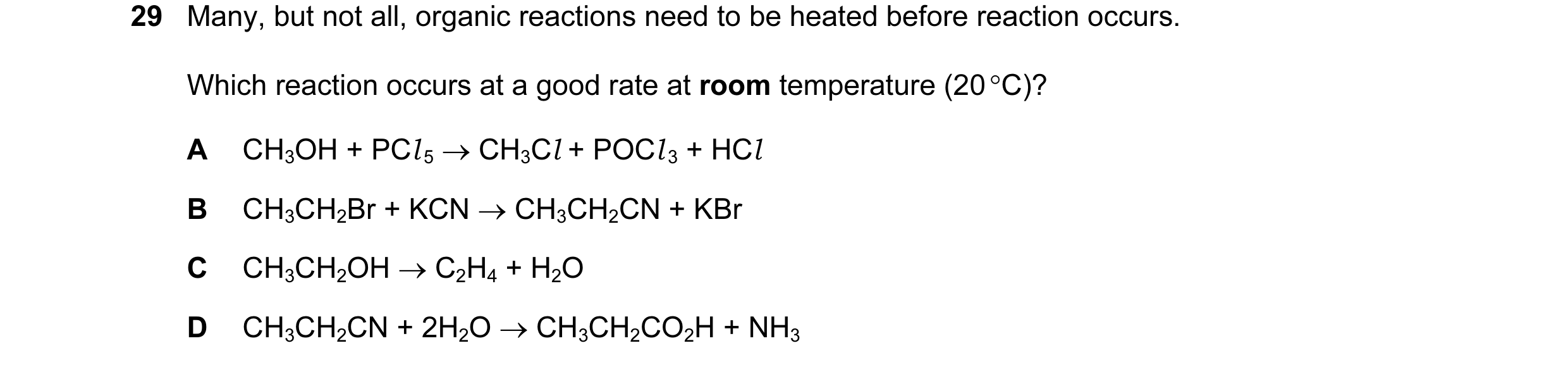 Question 67: Many, but not all, organic reactions need to be heated before reaction occurs. Which reaction occurs at a good rate at room temperature (20…