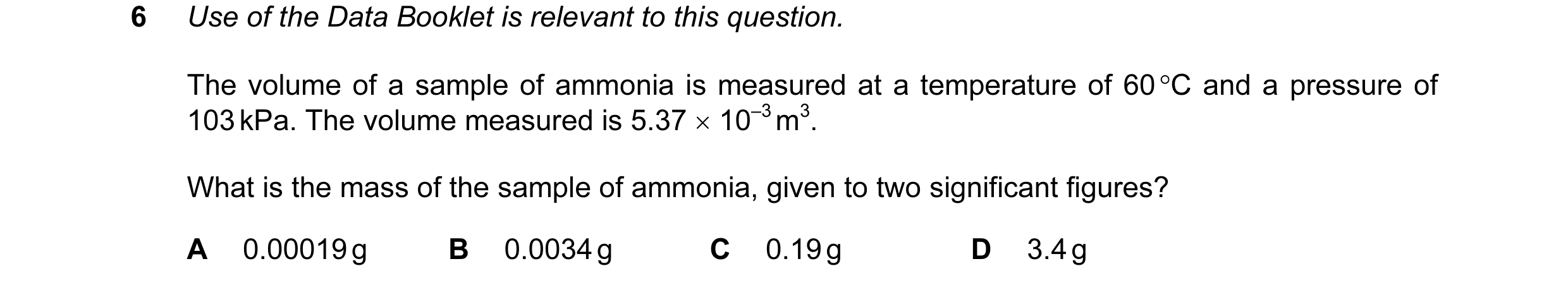 Question 7: Use of the Data Booklet is relevant to this question. The volume of a sample of ammonia is measured at a temperature of 60 °C and a pressur…