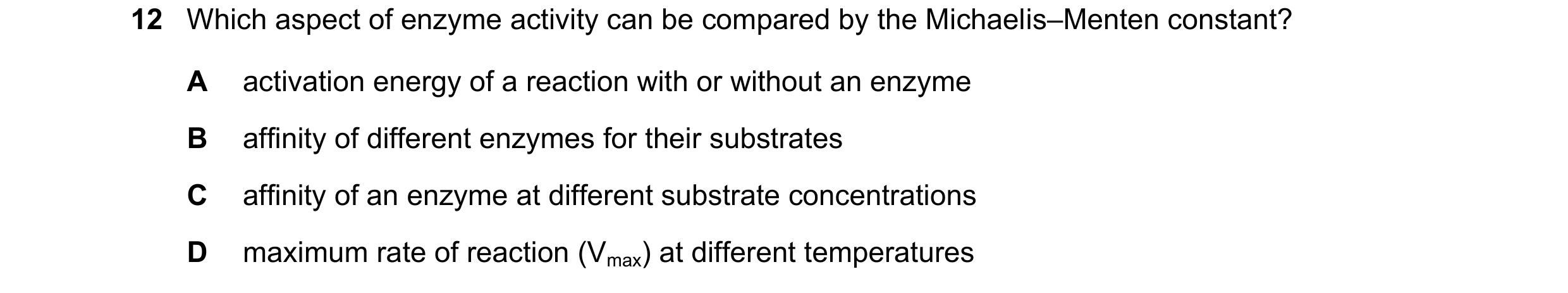 Question 160: Which aspect of enzyme activity can be compared by the Michaelis–Menten constant? A activation energy of a reaction with or without an enzy…