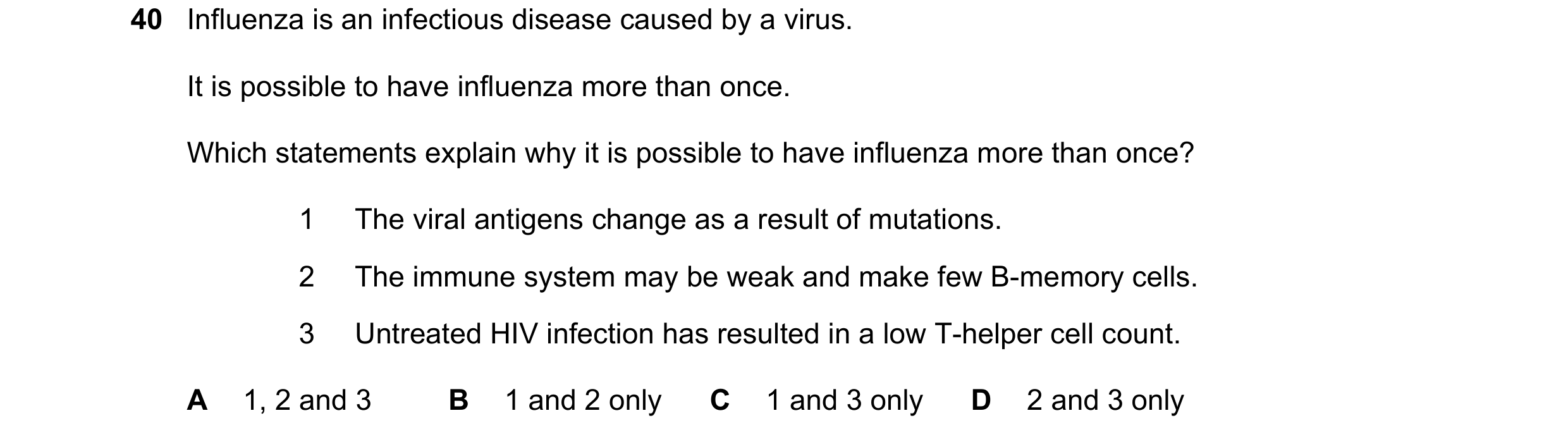 Question 144: Influenza is an infectious disease caused by a virus. It is possible to have influenza more than once. Which statements explain why it is p…