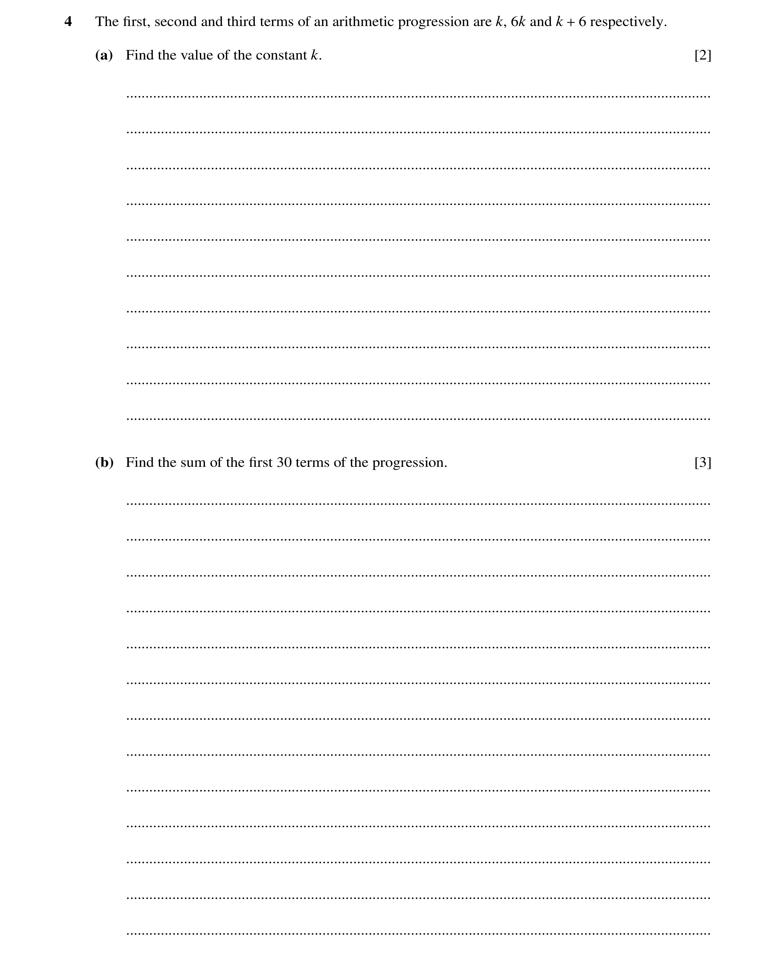 Question 89: The ﬁrst, second and third terms of an arithmetic progression are k, 6k and k + 6 respectively. (a) Find the value of the constant k. [2] .…