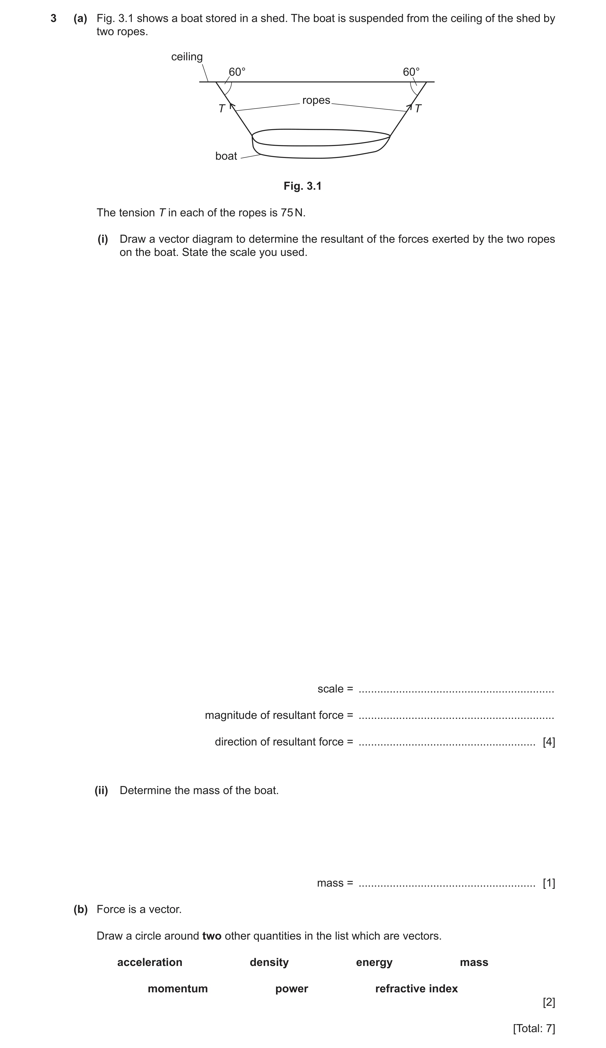Question 39: (a) Fig. 3.1 shows a boat stored in a shed. The boat is suspended from the ceiling of the shed by two ropes. ceiling 60° 60° ropes T T boat…