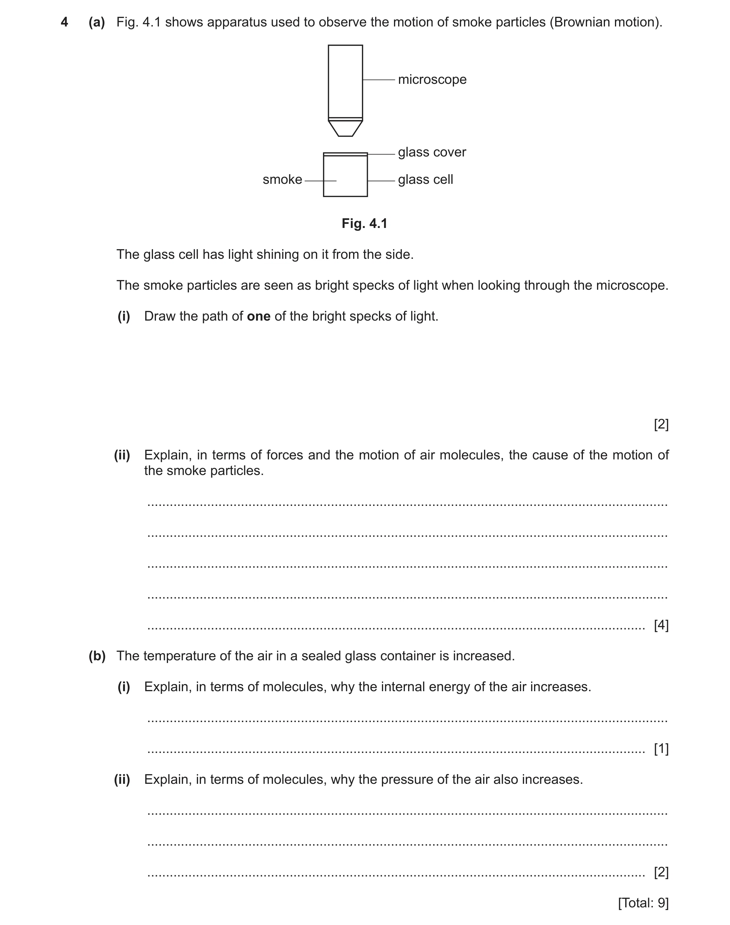 Question 34: (a) Fig. 4.1 shows apparatus used to observe the motion of smoke particles (Brownian motion). microscope glass cover smoke glass cell Fig. …