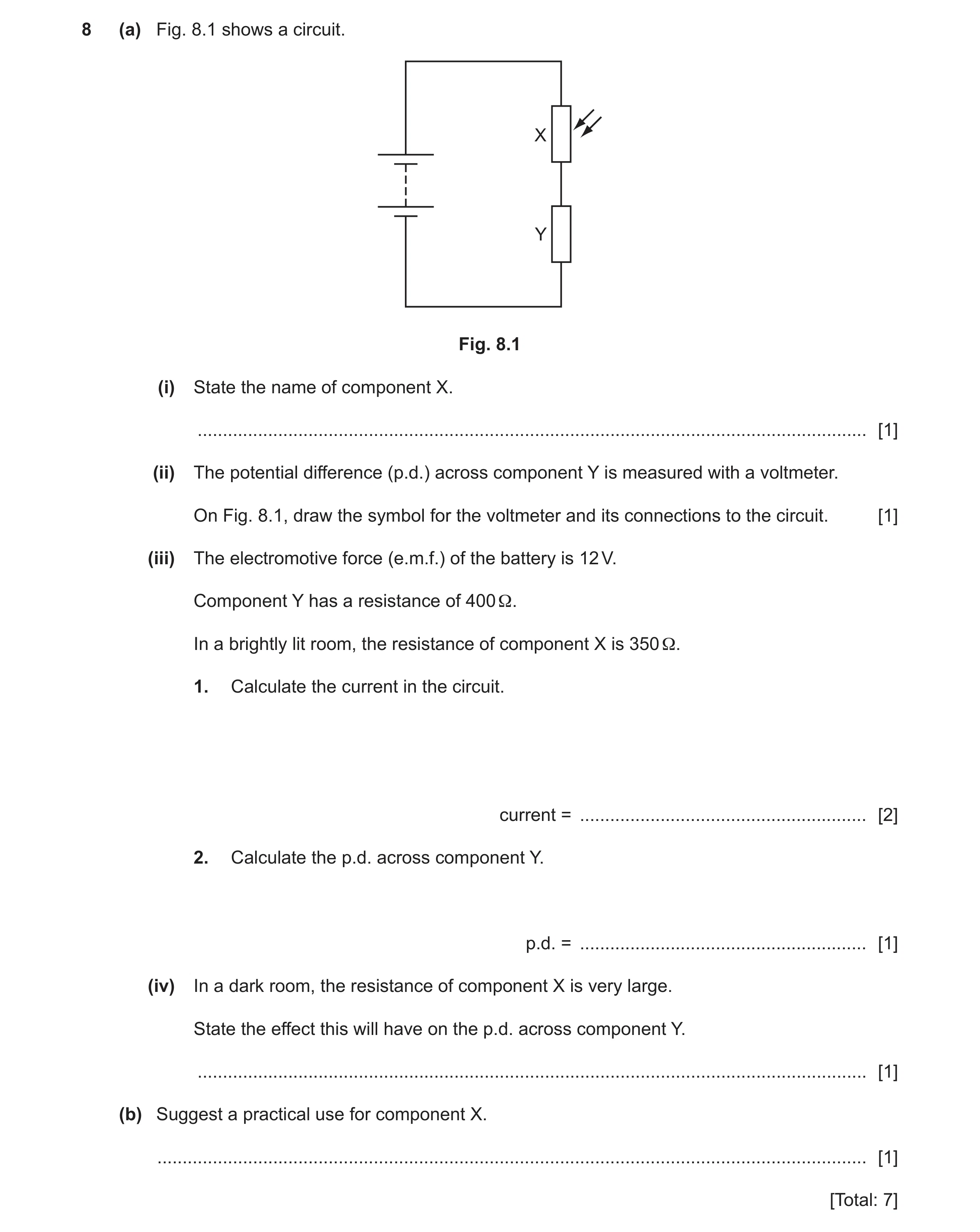 Question 41: (a) Fig. 8.1 shows a circuit. X Y Fig. 8.1 (i) State the name of component X. .............................................................…