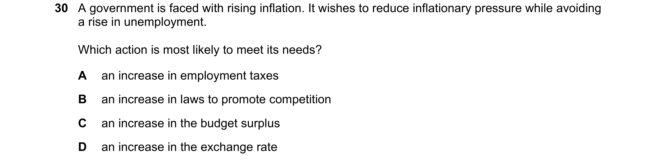 Question 2: A government is faced with rising inflation. It wishes to reduce inflationary pressure while avoiding a rise in unemployment. Which action …