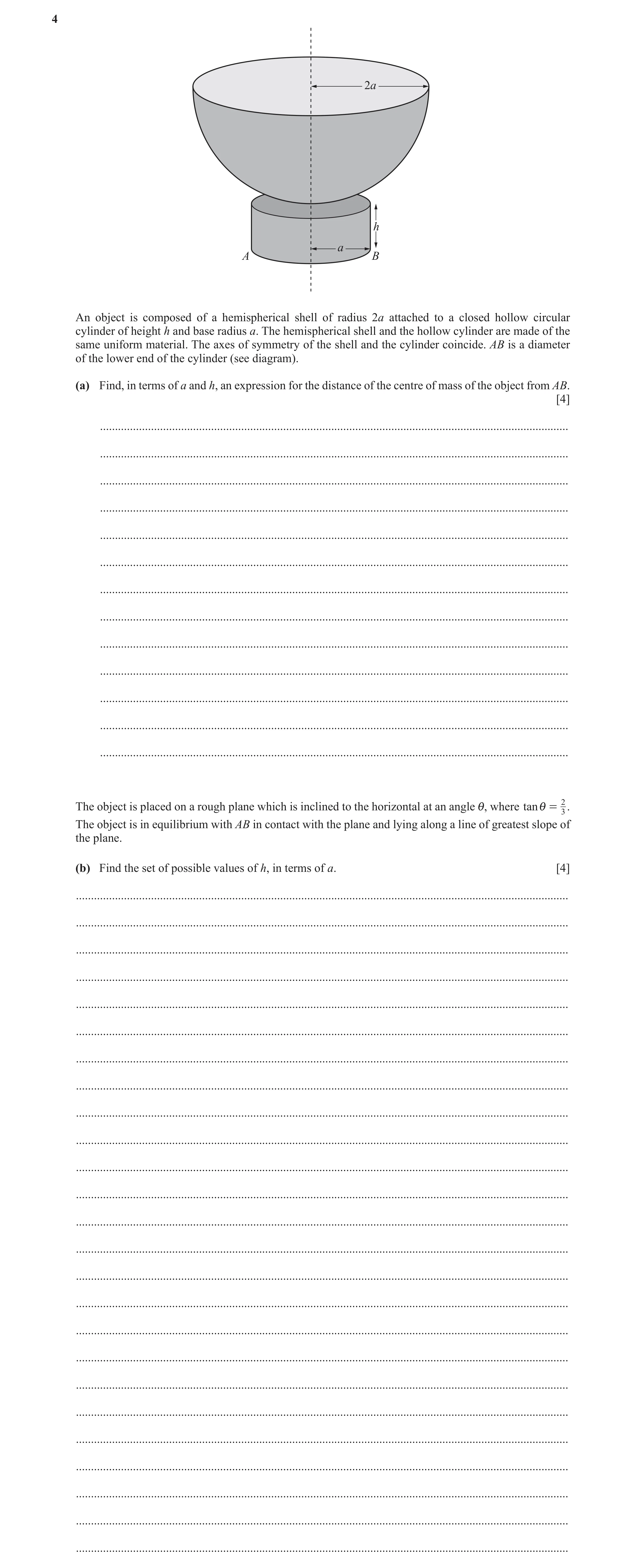 Question 15: 2a h a A B An object is composed of a hemispherical shell of radius 2a attached to a closed hollow circular cylinder of height h and base r…