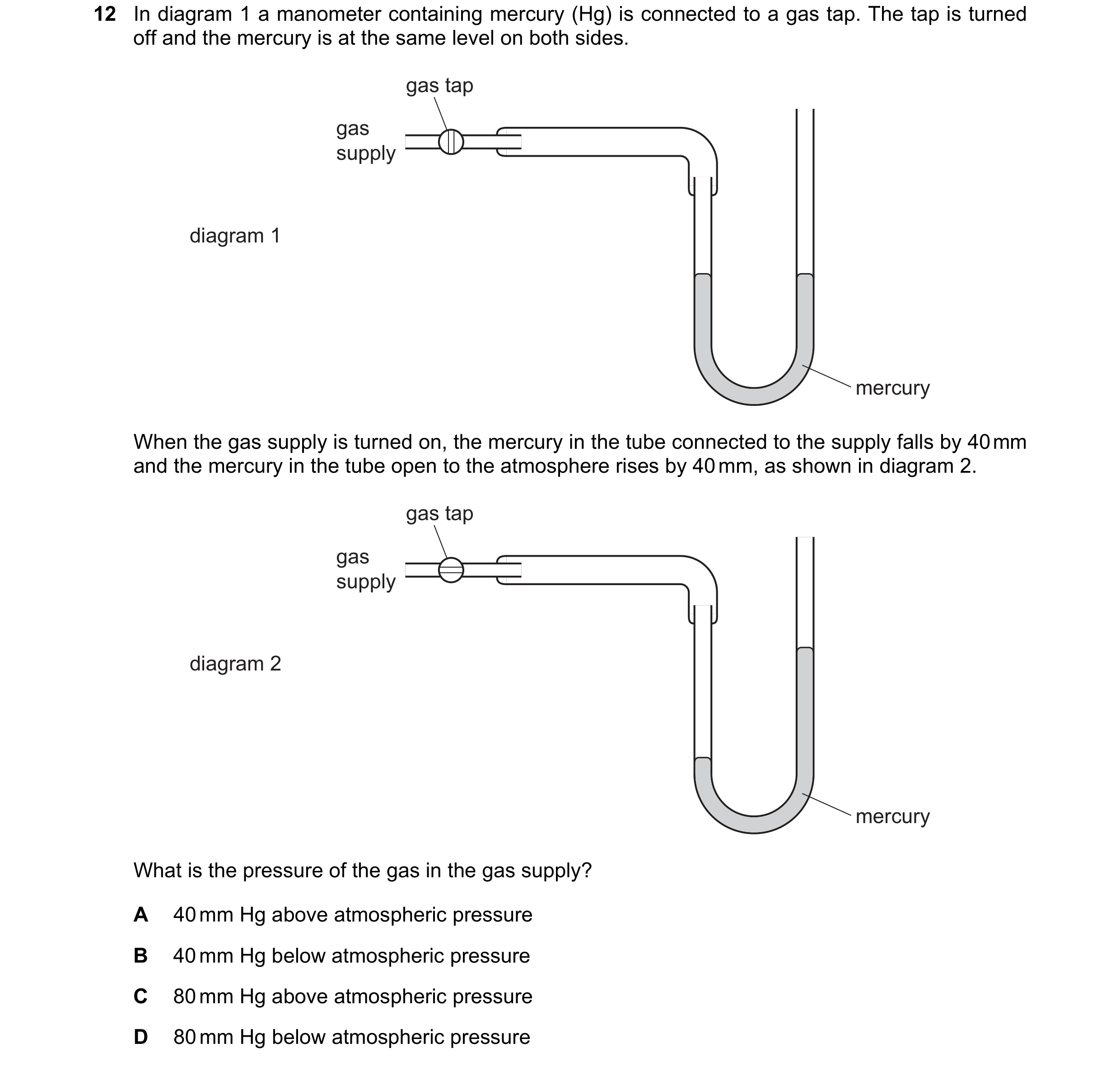 Question 123: In diagram 1 a manometer containing mercury (Hg) is connected to a gas tap. The tap is turned off and the mercury is at the same level on b…