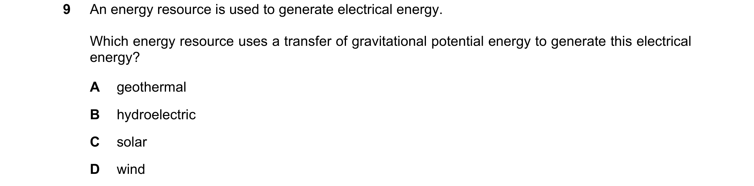 Question 126: An energy resource is used to generate electrical energy. Which energy resource uses a transfer of gravitational potential energy to genera…