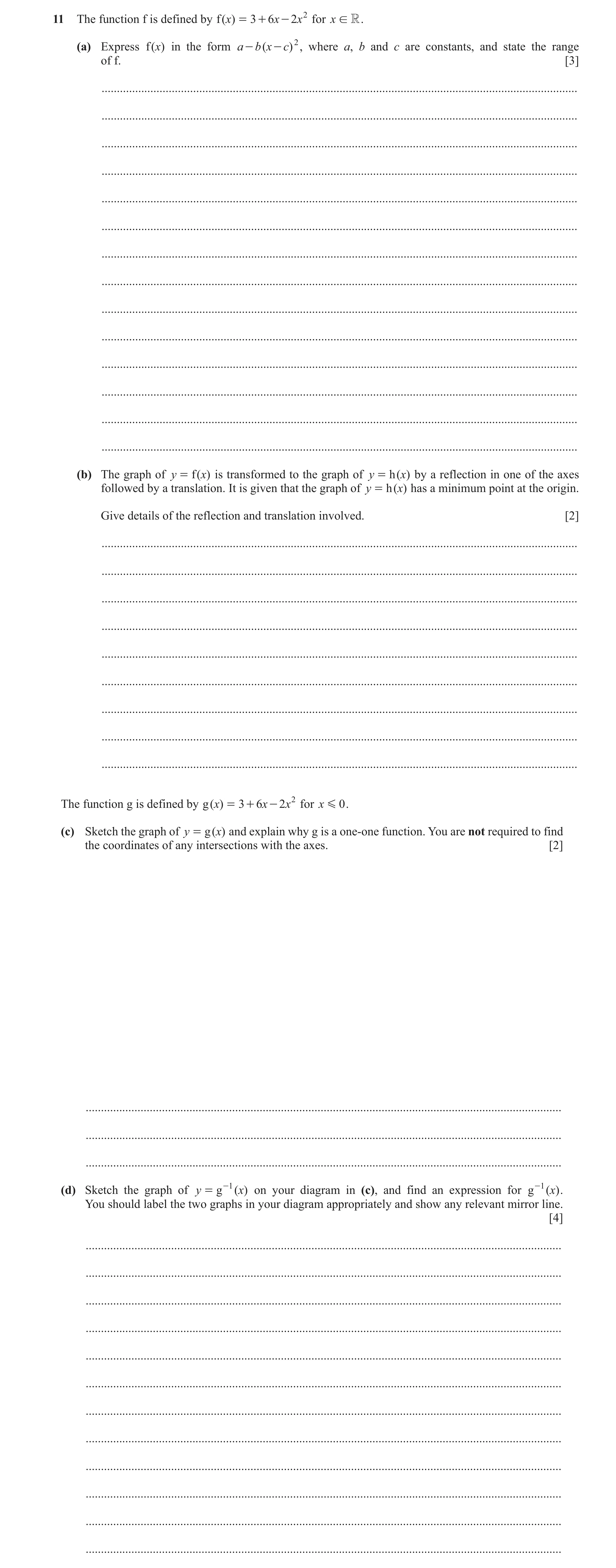Question 72: The function f is defined by f ( )x = 3 + 6 x - 2x 2 for x ! R . (a) Express f ( )x in the form a - b ( x - c) 2 , where a, b and c are con…