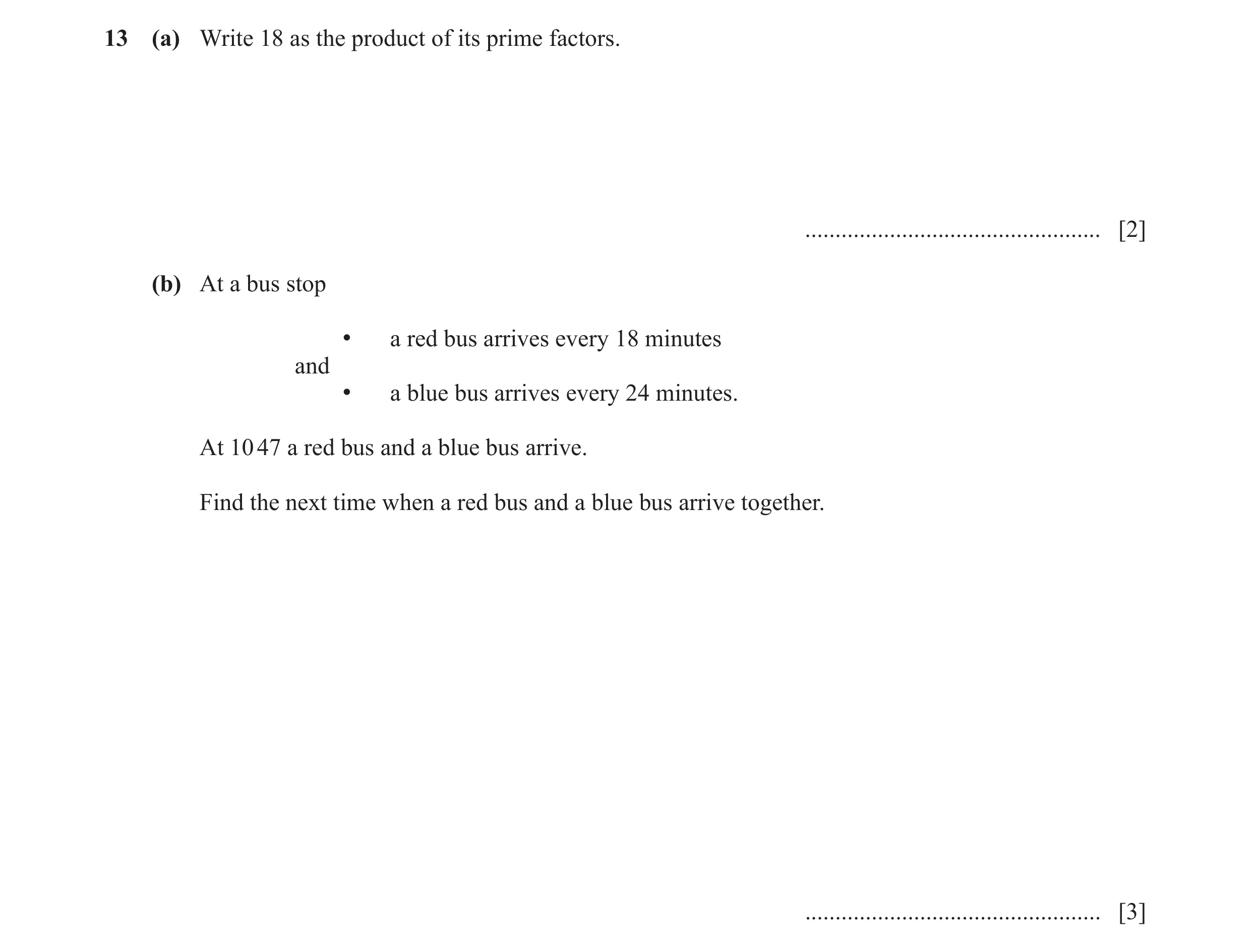 Question 49: (a) Write 18 as the product of its prime factors. ................................................. [2] (b) At a bus stop • a red bus arriv…