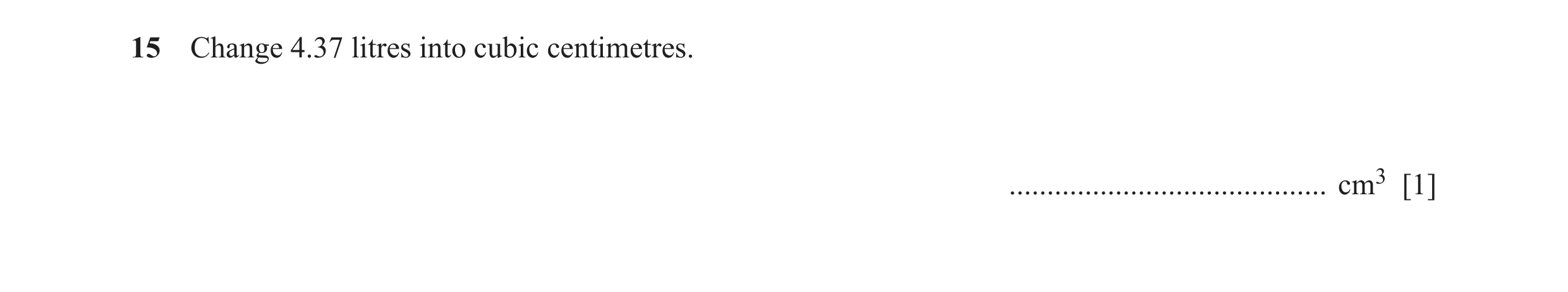 Question 28: Change 4.37 litres into cubic centimetres. .......................................... cm3 [1]