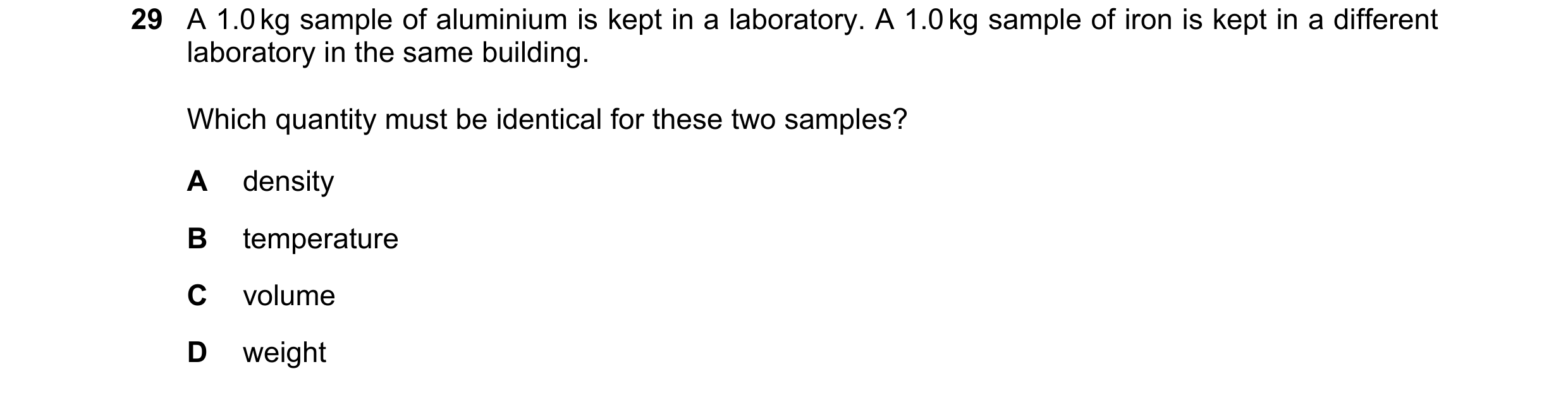 Question 22: A 1.0 kg sample of aluminium is kept in a laboratory. A 1.0 kg sample of iron is kept in a different laboratory in the same building. Which…