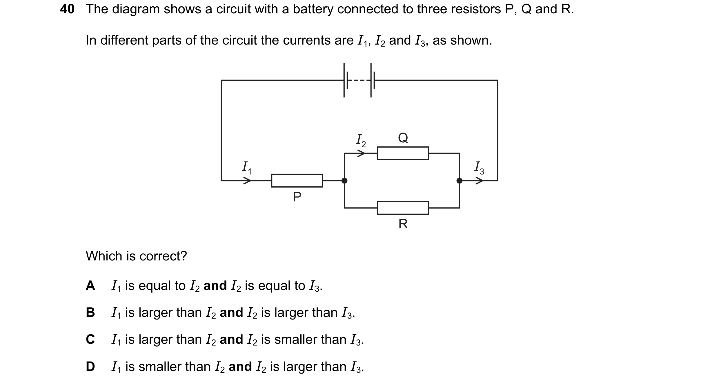 Question 88: The diagram shows a circuit with a battery connected to three resistors P, Q and R. In different parts of the circuit the currents are I1, …