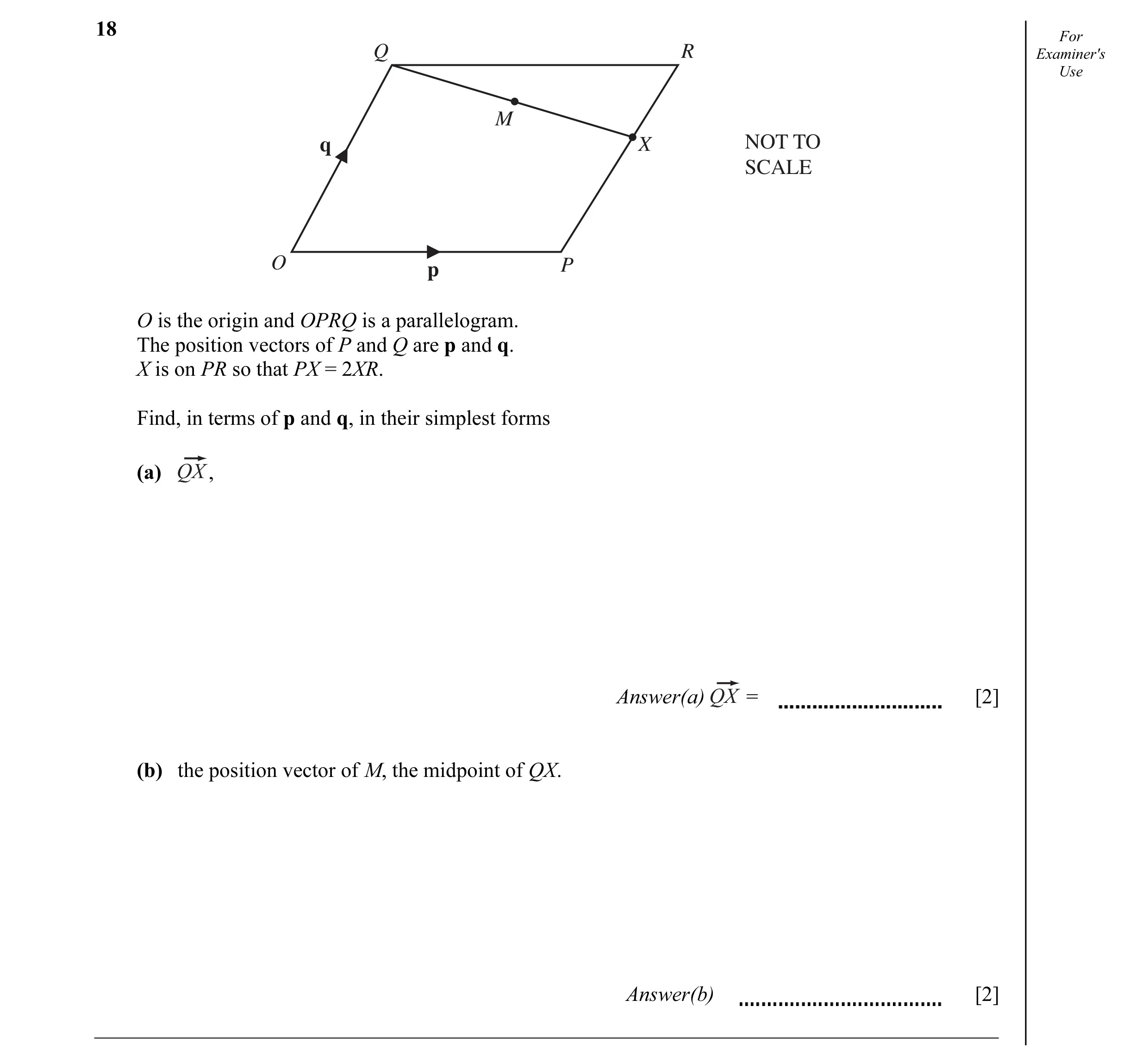 Question 15: For Q R Examiner's Use M NOT TO q X SCALE O p P O is the origin and OPRQ is a parallelogram. The position vectors of P and Q are p and q. X…
