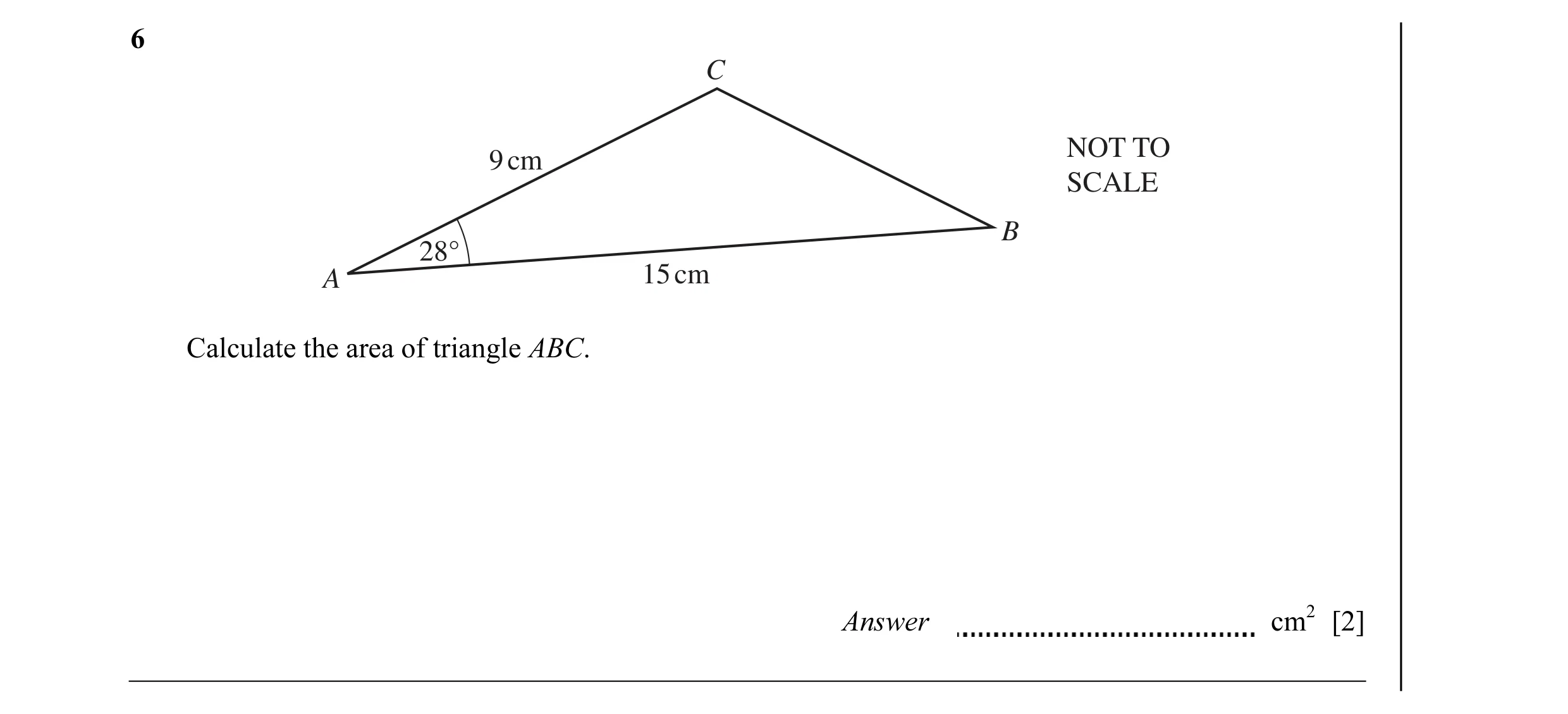Question 2: C NOT TO 9 cm SCALE B 28° 15 cm A Calculate the area of triangle ABC. Answer cm2 [2]