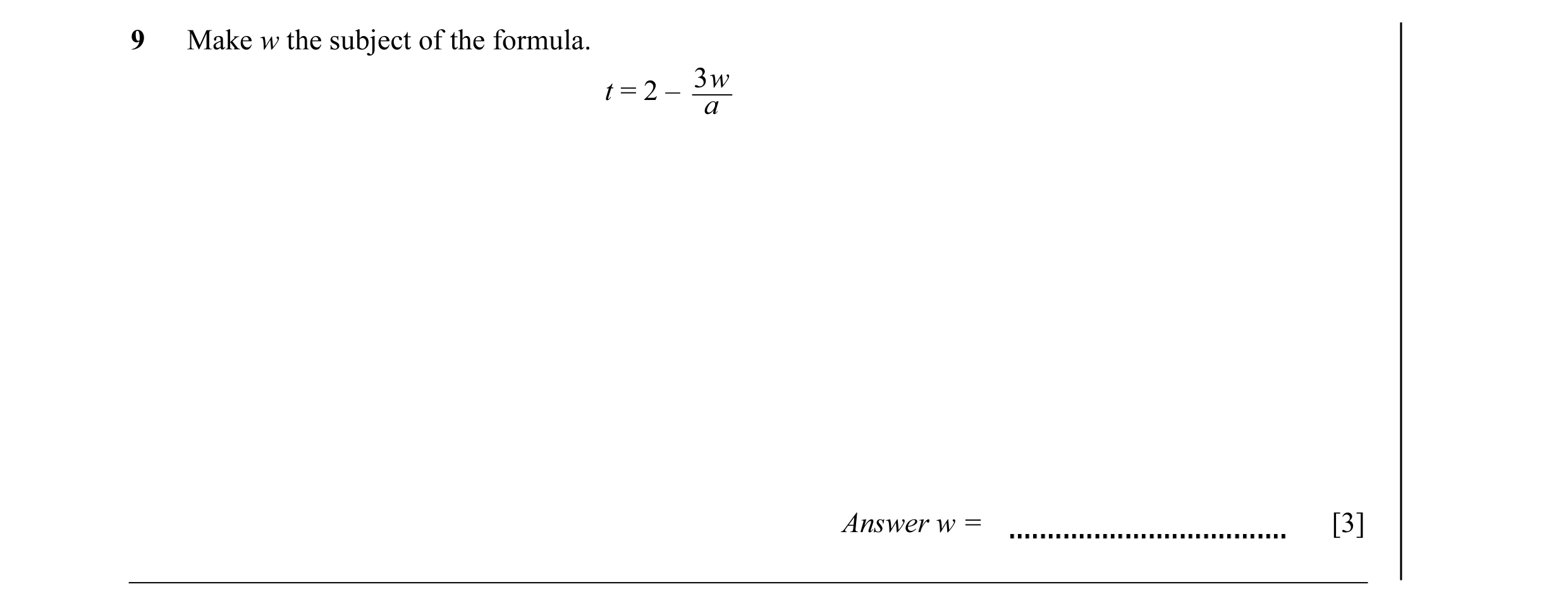 Question 30: Make w the subject of the formula. 3 w t = 2 – a Answer w = [3]
