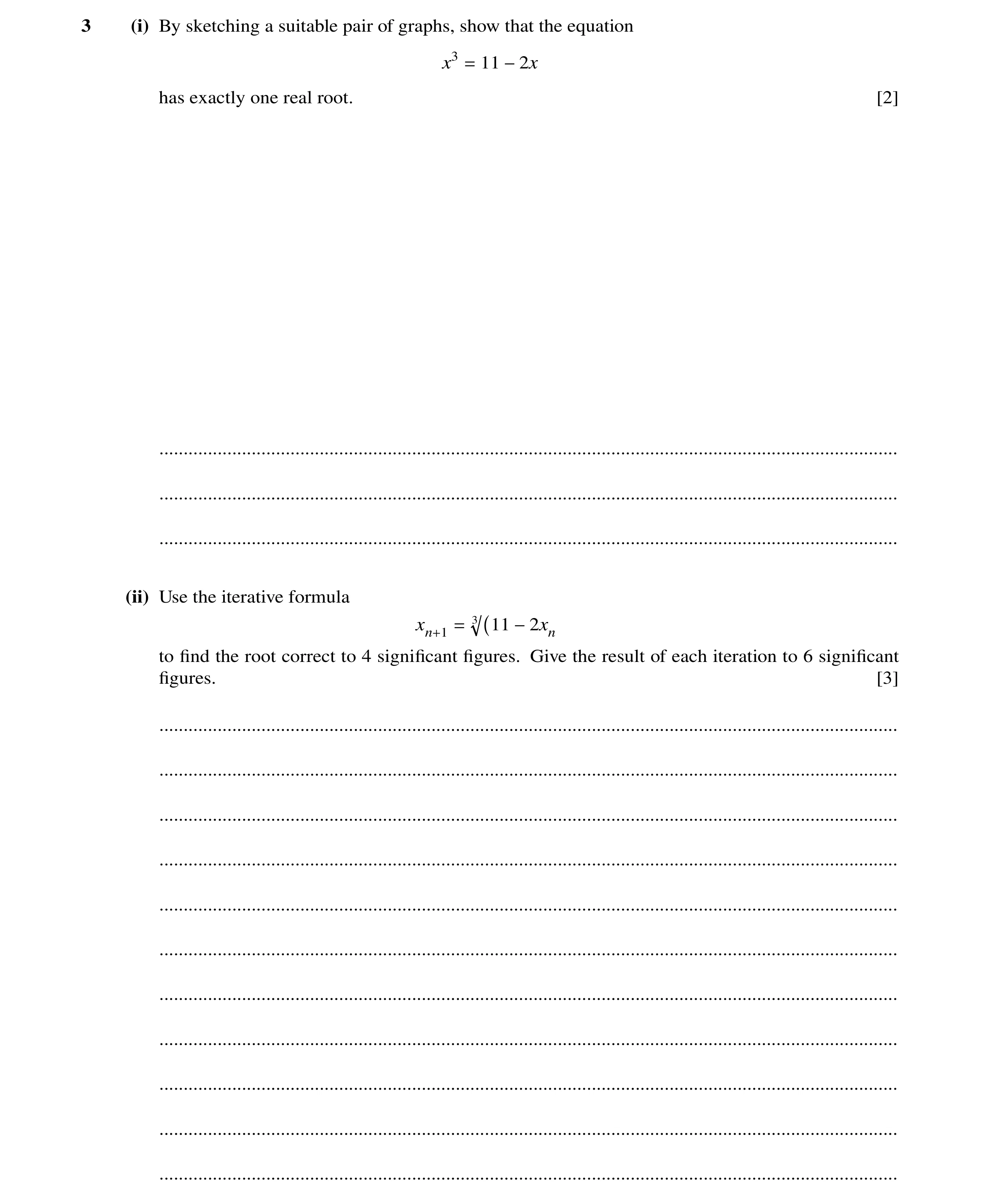 Question 59: (i) By sketching a suitable pair of graphs, show that the equation x3 11 = −2x has exactly one real root. [2] .............................…